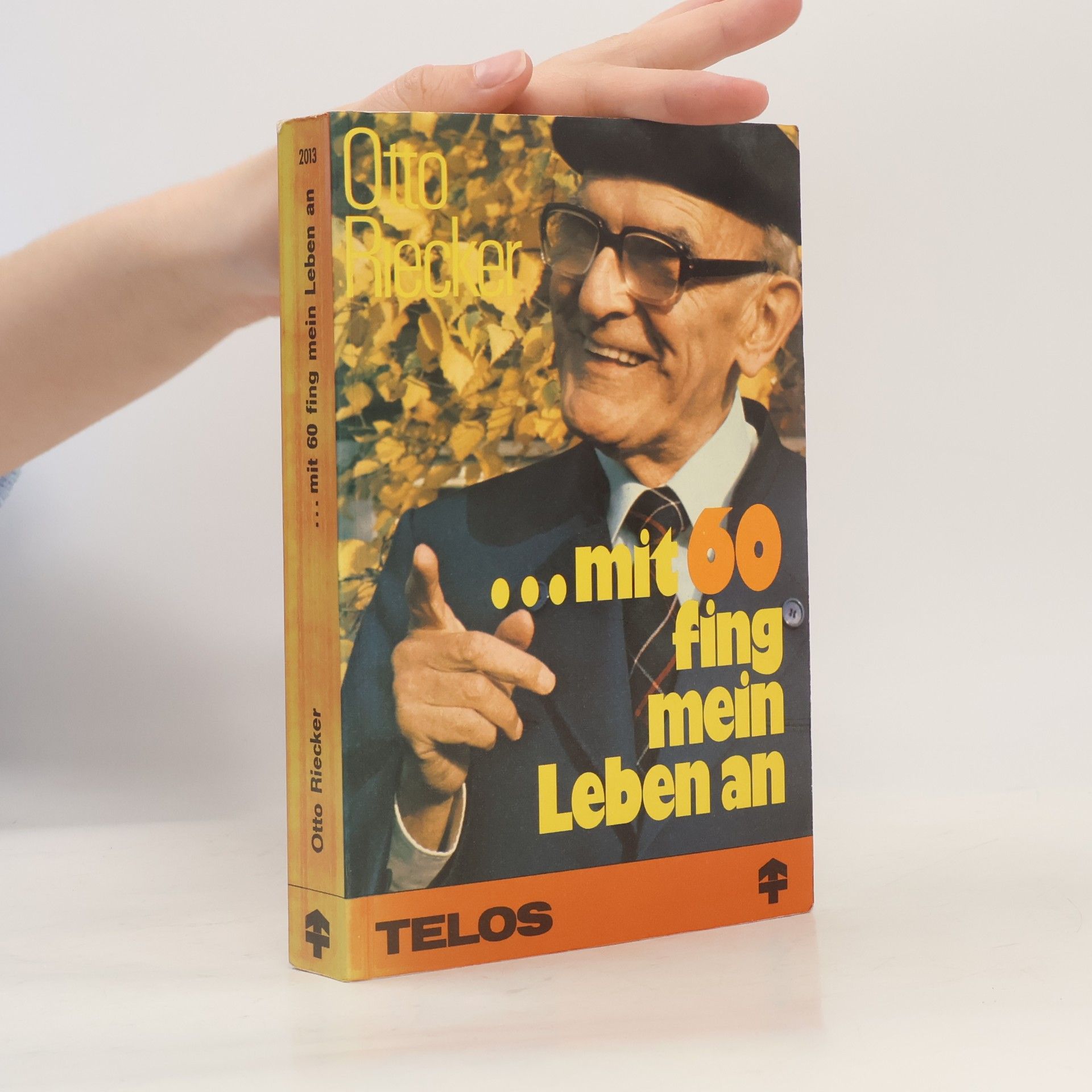 Otto Riecker Mit sechzig fing mein Leben an