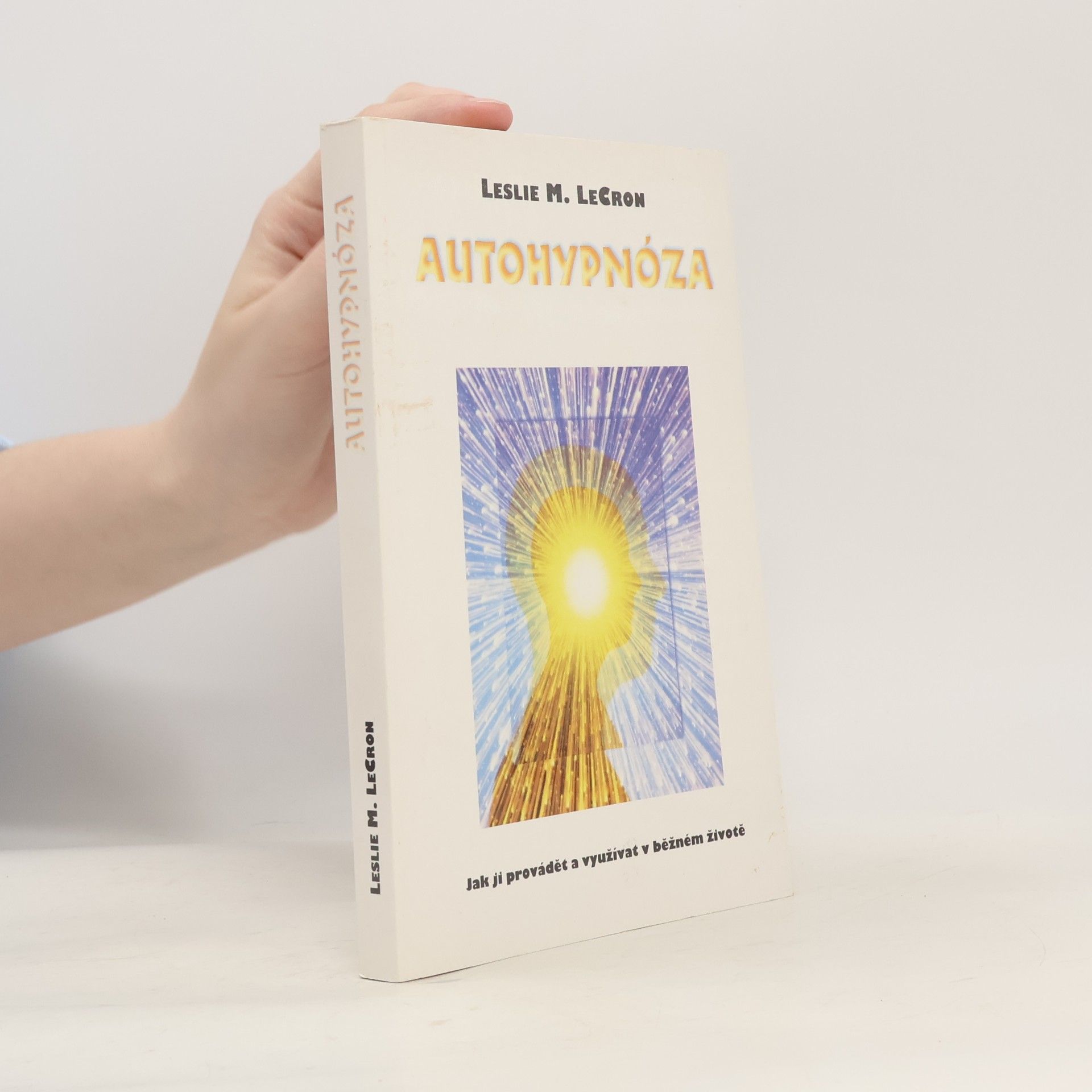 Leslie M. LeCron Autohypnóza. Jak ji provádět a využívat v běžném životě