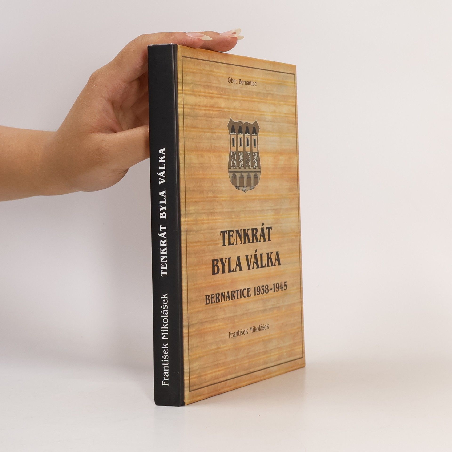 František Mikolášek Tenkrát byla válka : Bernartice 1938-1945
