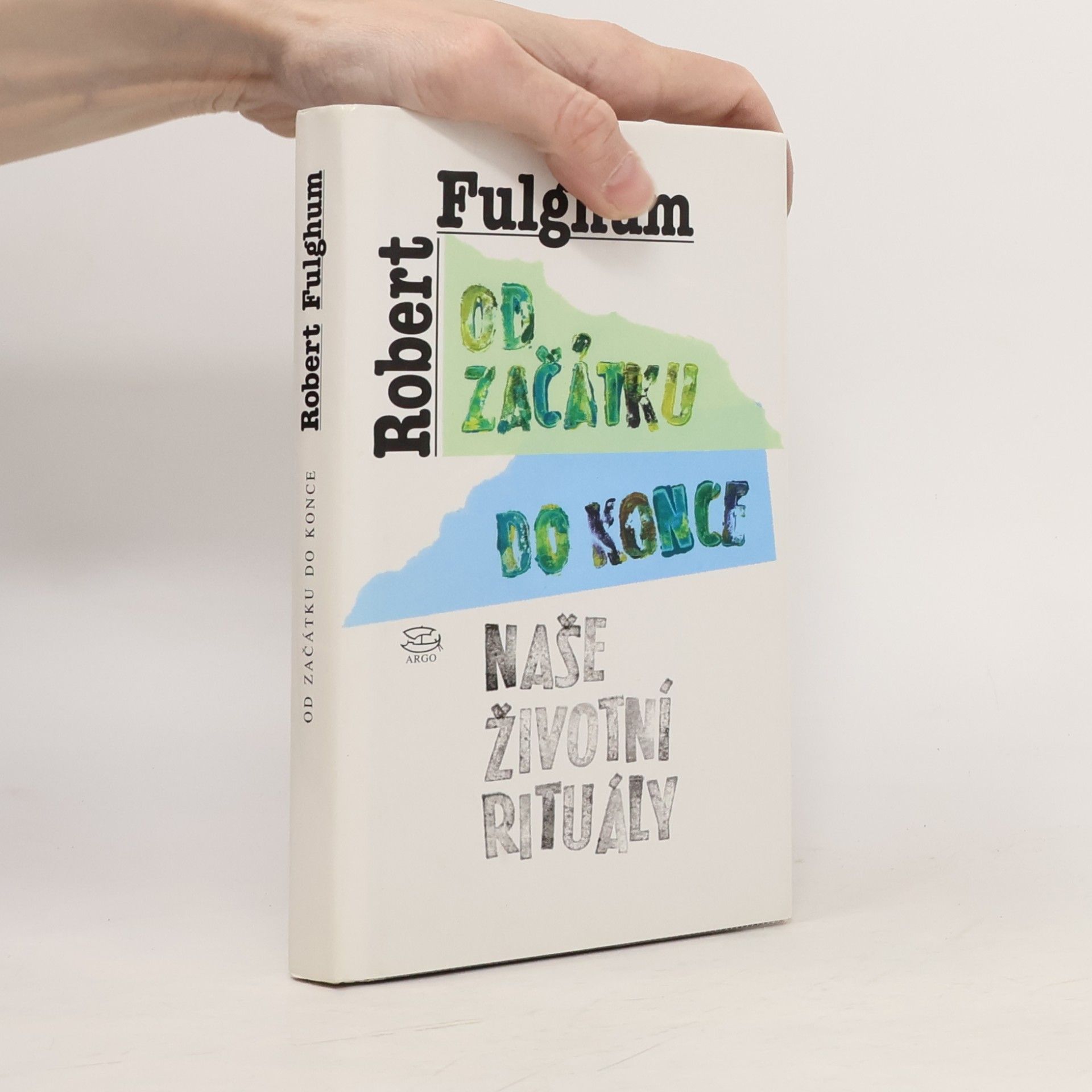 Robert Fulghum Od začátku do konce. Naše životní rituály