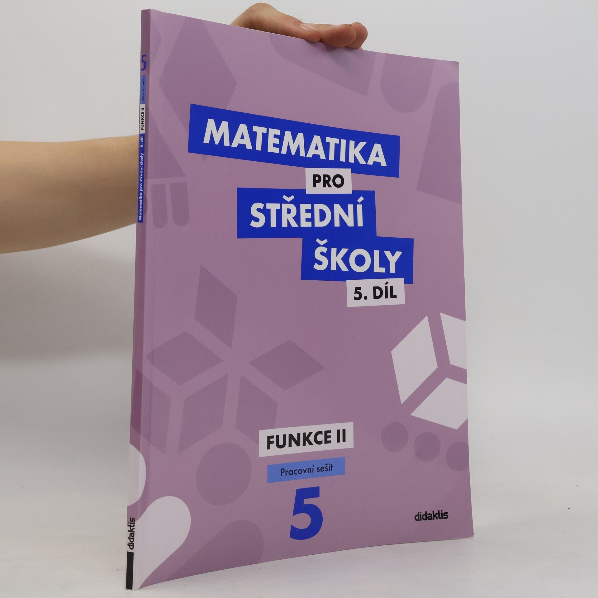 Čeněk Kodejška Matematika pro střední školy 5.díl - Funkce II.