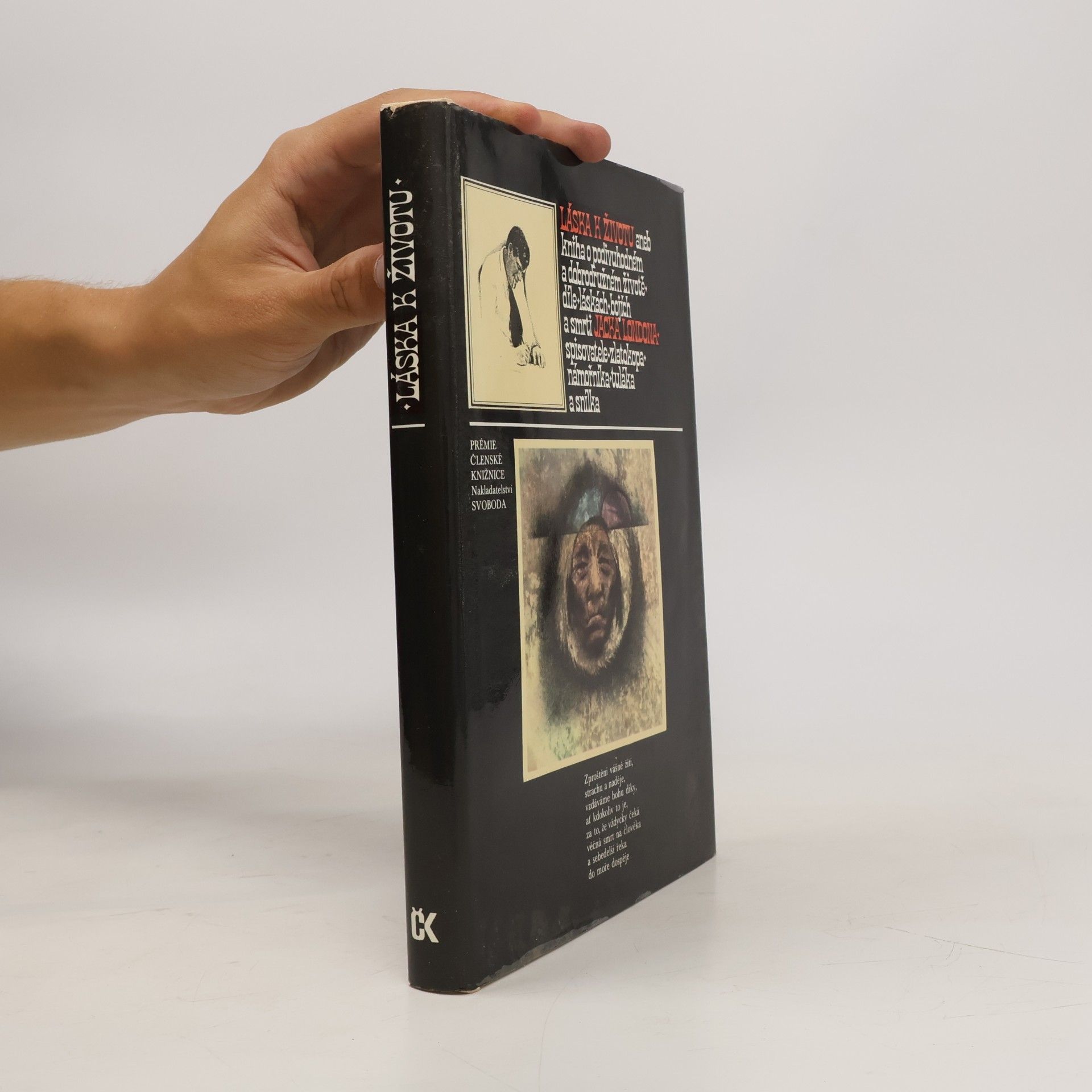 Jack London Láska k životu aneb Kniha o podivuhodném a dobrodružném životě, díle, láskách, bojích a smrti Jacka Londona, spisovatele, zlatokopa, námořníka, tuláka a snílka