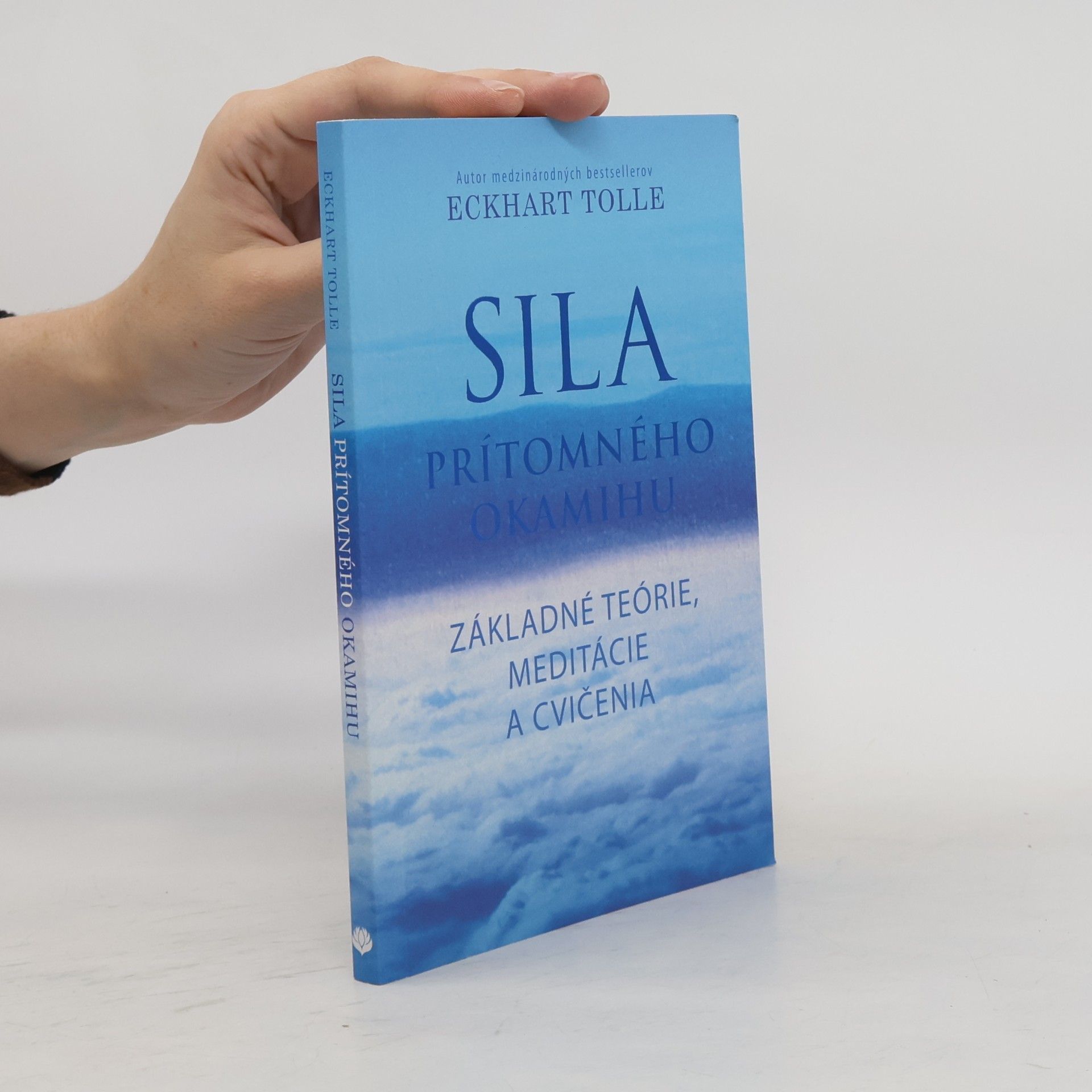 Eckhart Tolle Sila prítomného okamihu – Základné teórie, meditácie a cvičenia