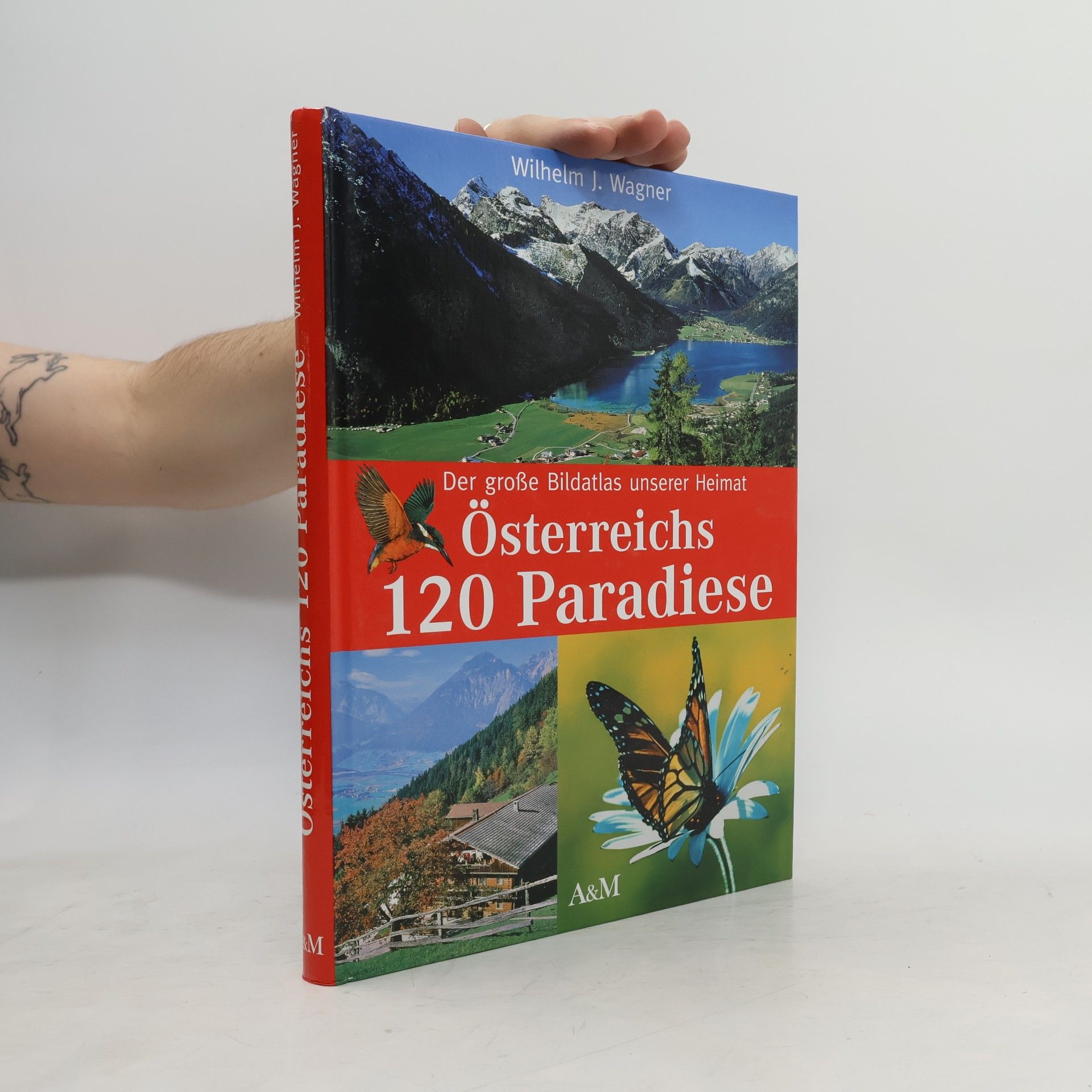 Wilhelm J. Wagner Der grosse Bildatlas unserer Heimat. Österreichs 120 Paradiese