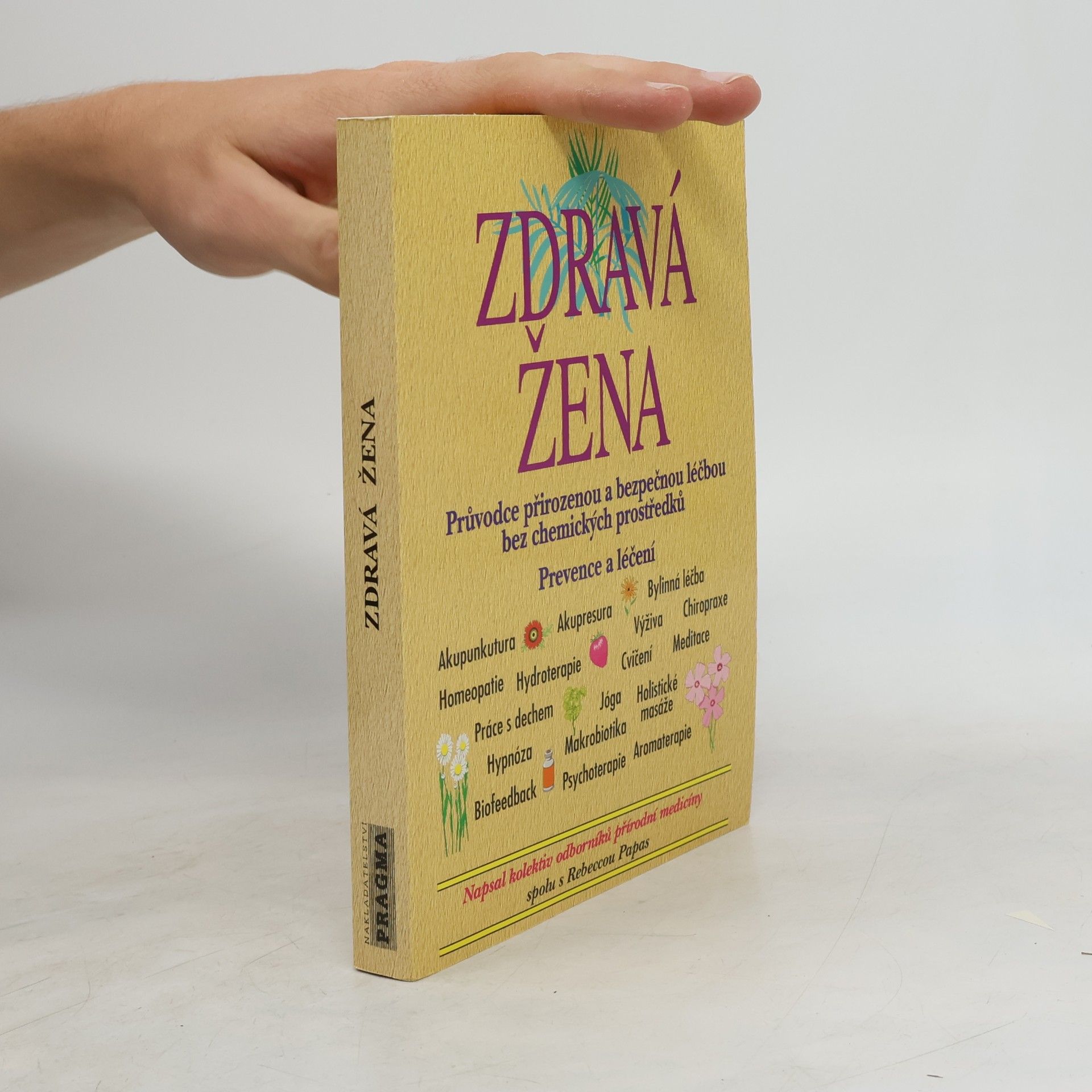 Rebecca Papas Zdravá žena: Průvodce přirozenou a bezpečnou léčbou bez chemických prostředků : prevence a léčení