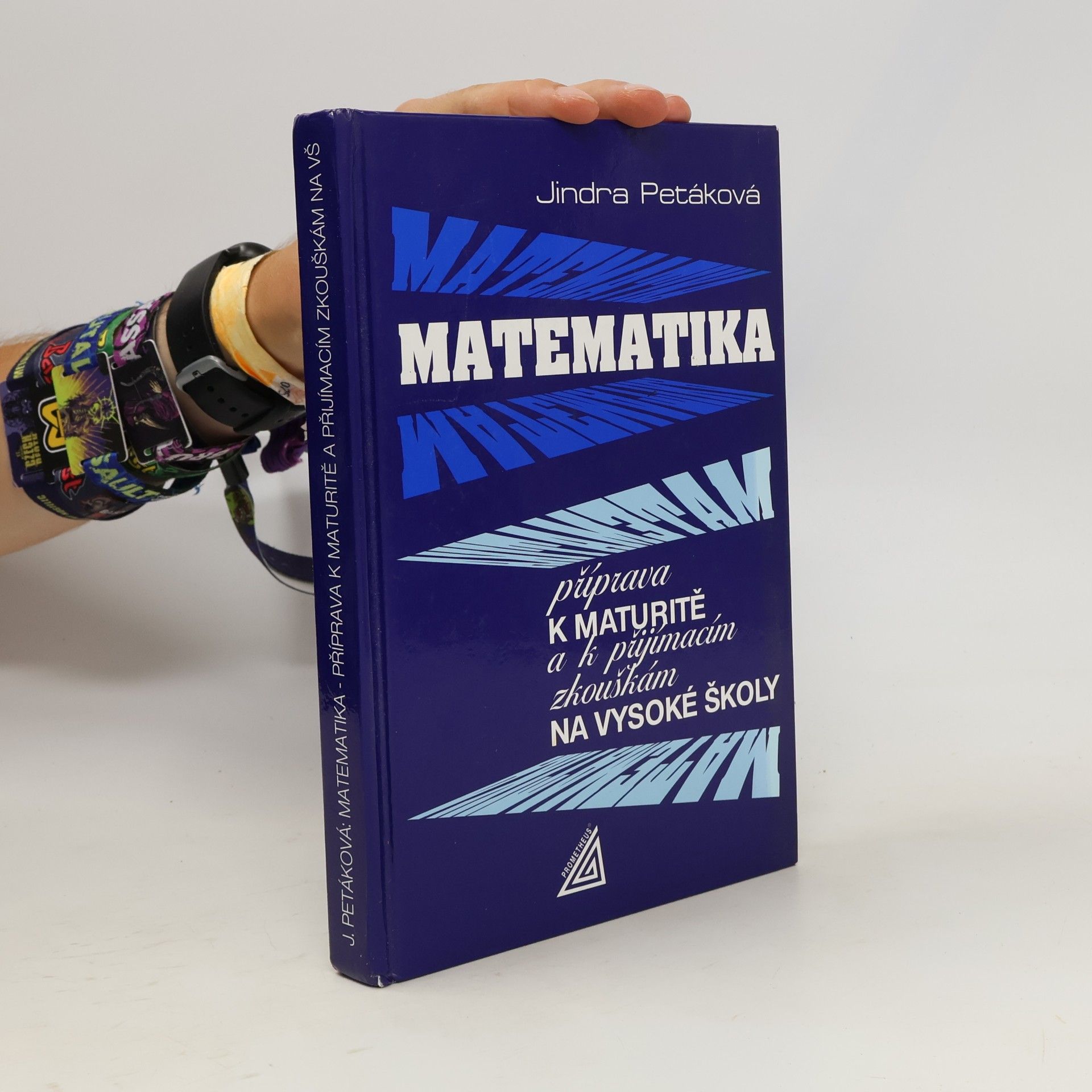 Jindra Petáková Matematika. Příprava k maturitě a k přijímacím zkouškám na vysoké školy
