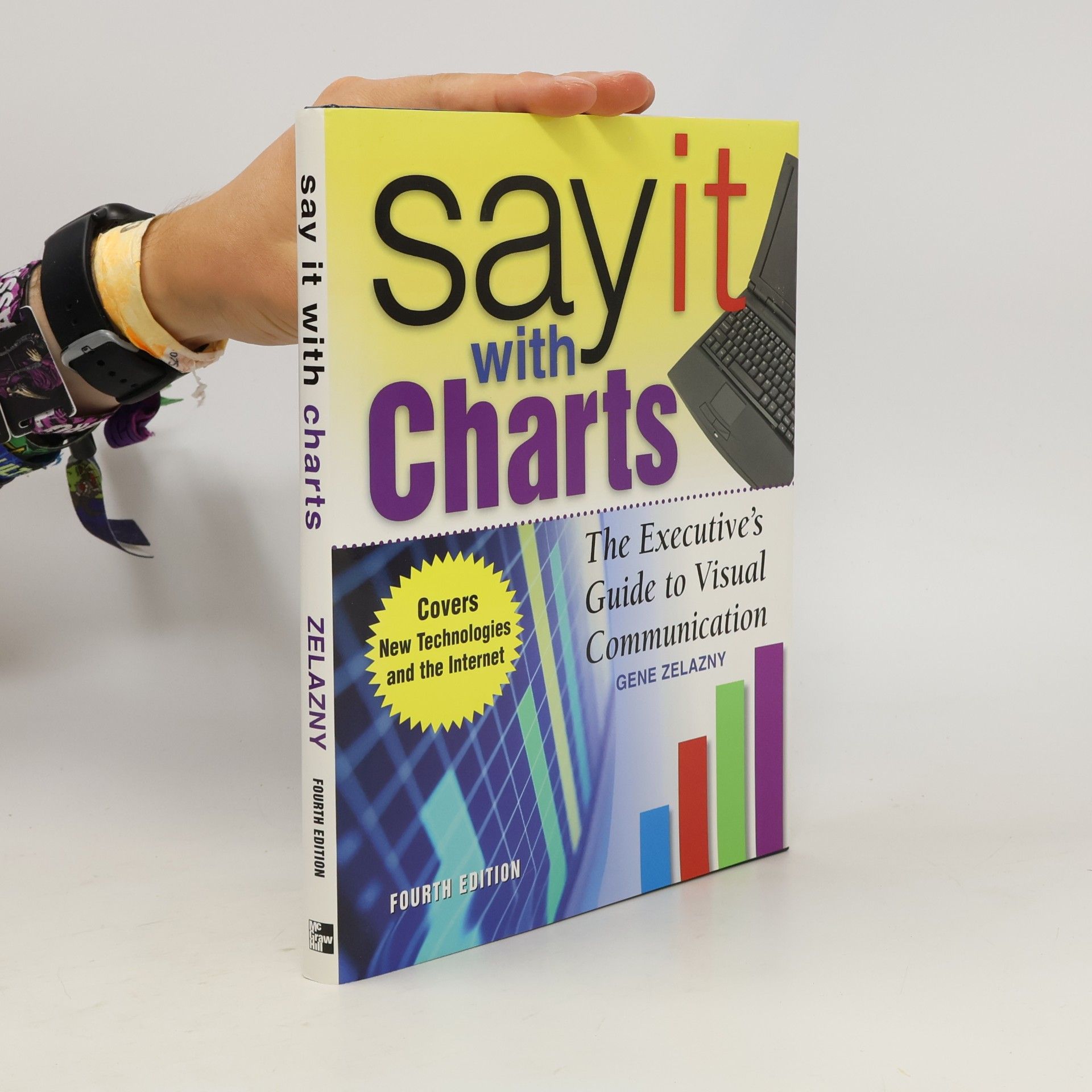 Gene Zelazny Say It With Charts: The Executive's Guide to Visual Communication