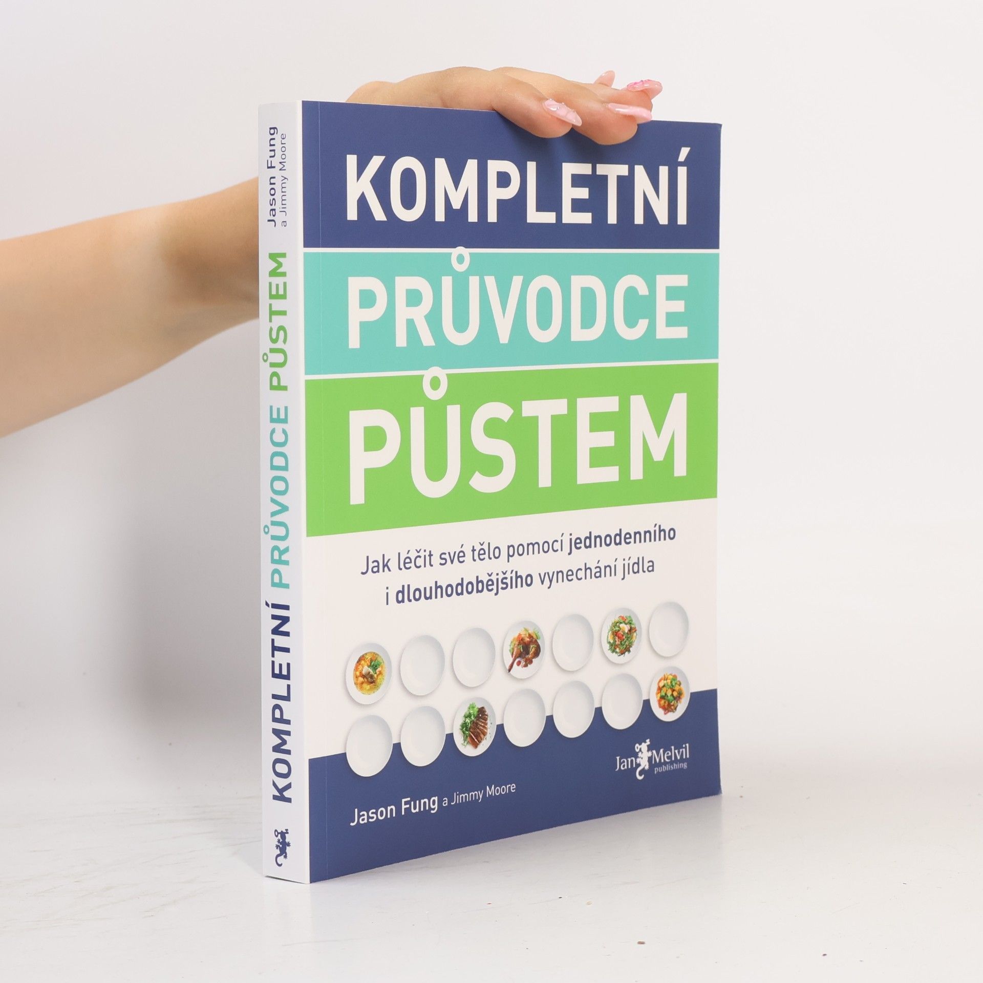 Jason Fung Kompletní průvodce půstem: Jak léčit své tělo pomocí jednodenního i dlouhodobějšího vynechání jídla
