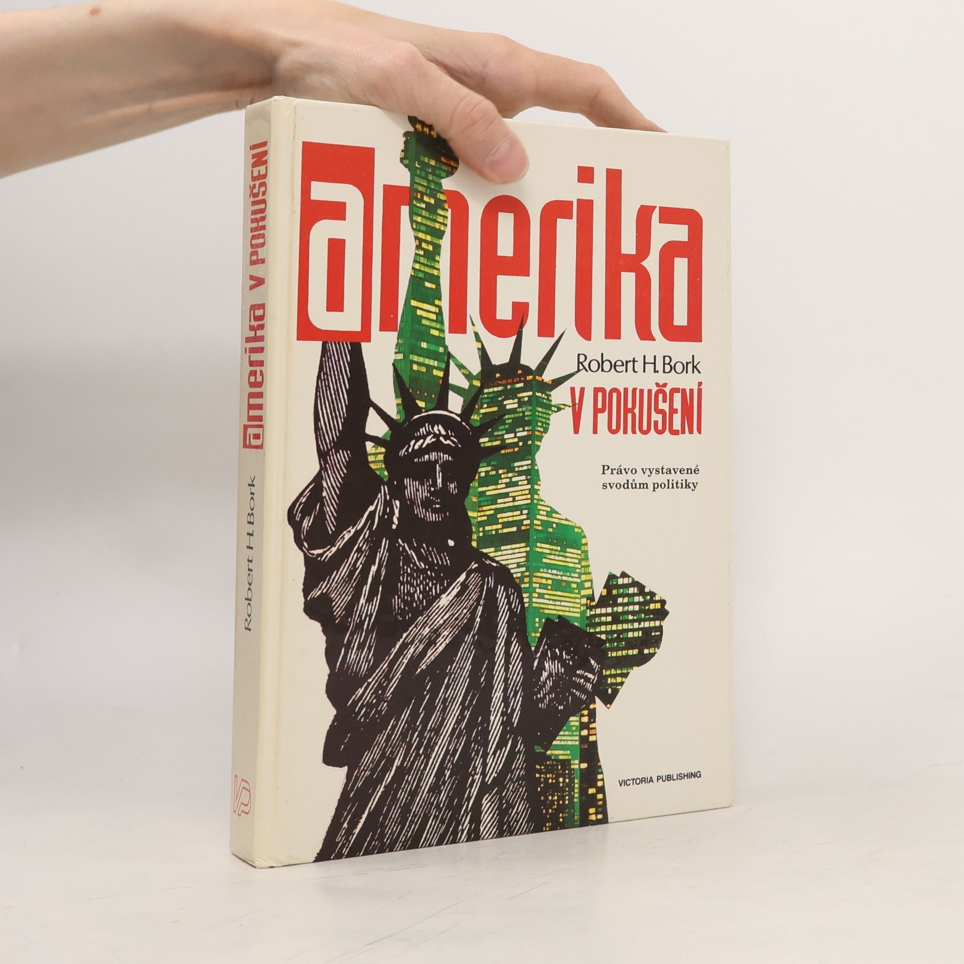 Robert H. Bork Amerika v pokušení : právo vystavené svodům politiky