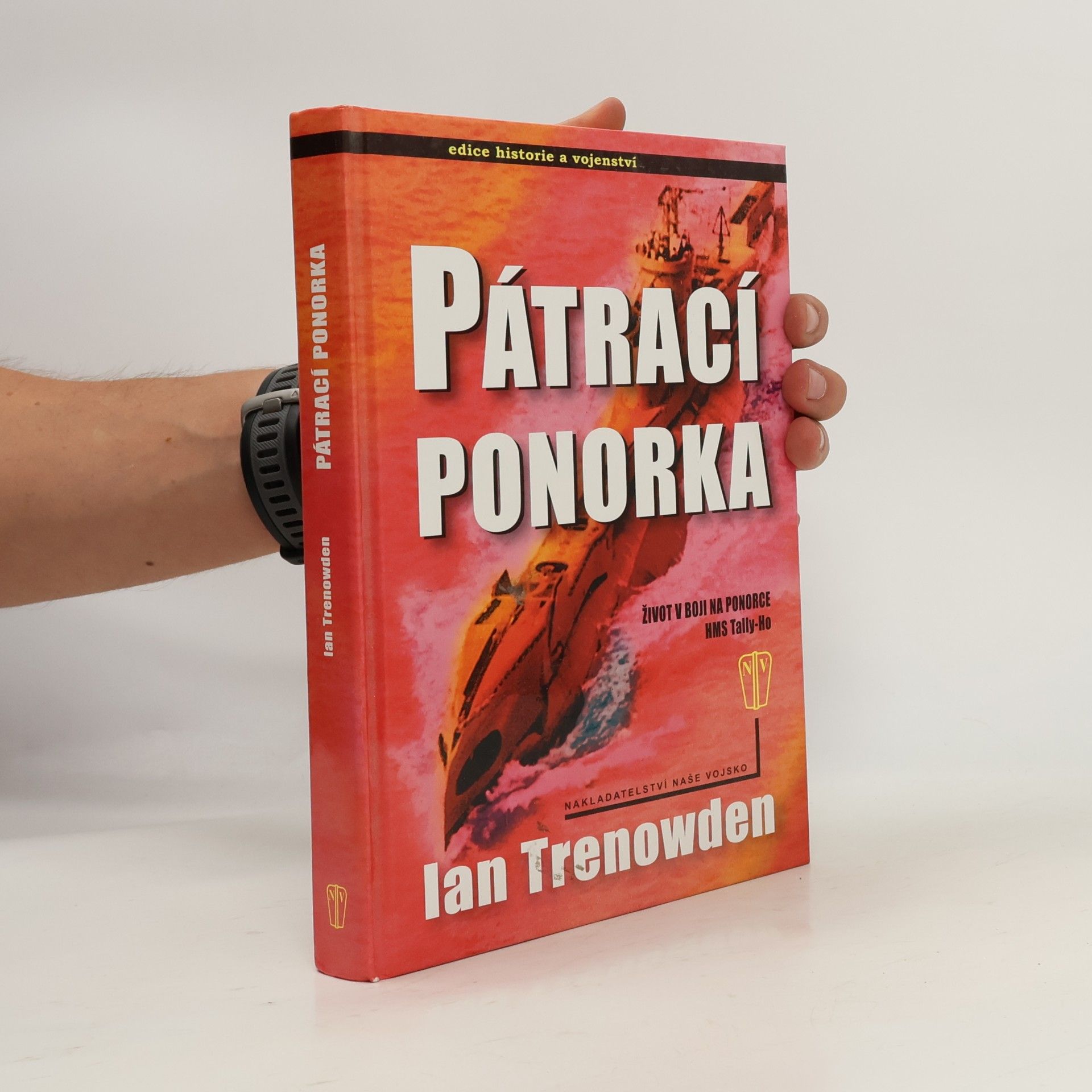 Ian Trenowden Pátrací ponorka : život v boji na ponorce HMS Tally-Ho