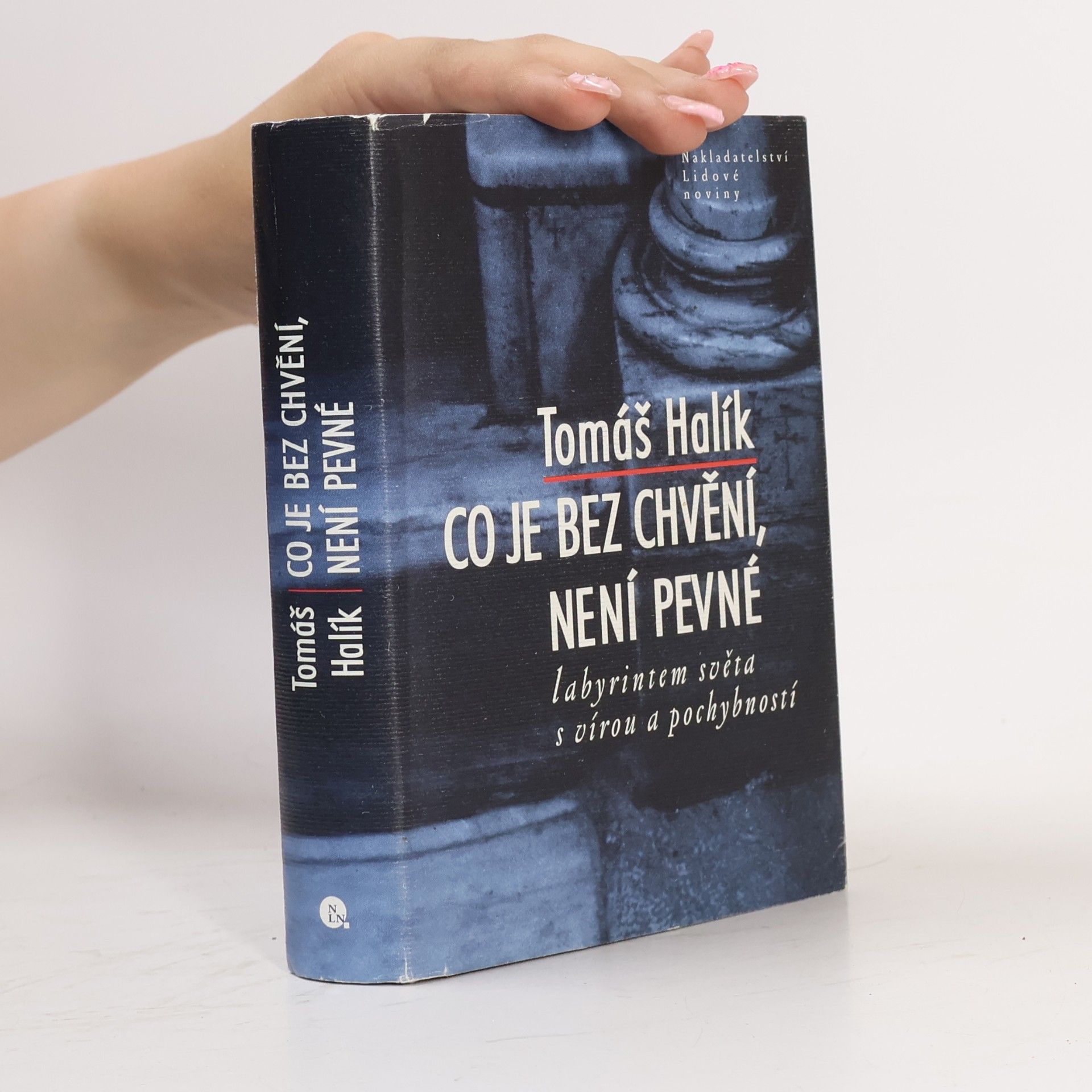 Tomáš Halík Co je bez chvění, není pevné. Labyrintem světa s vírou a pochybností