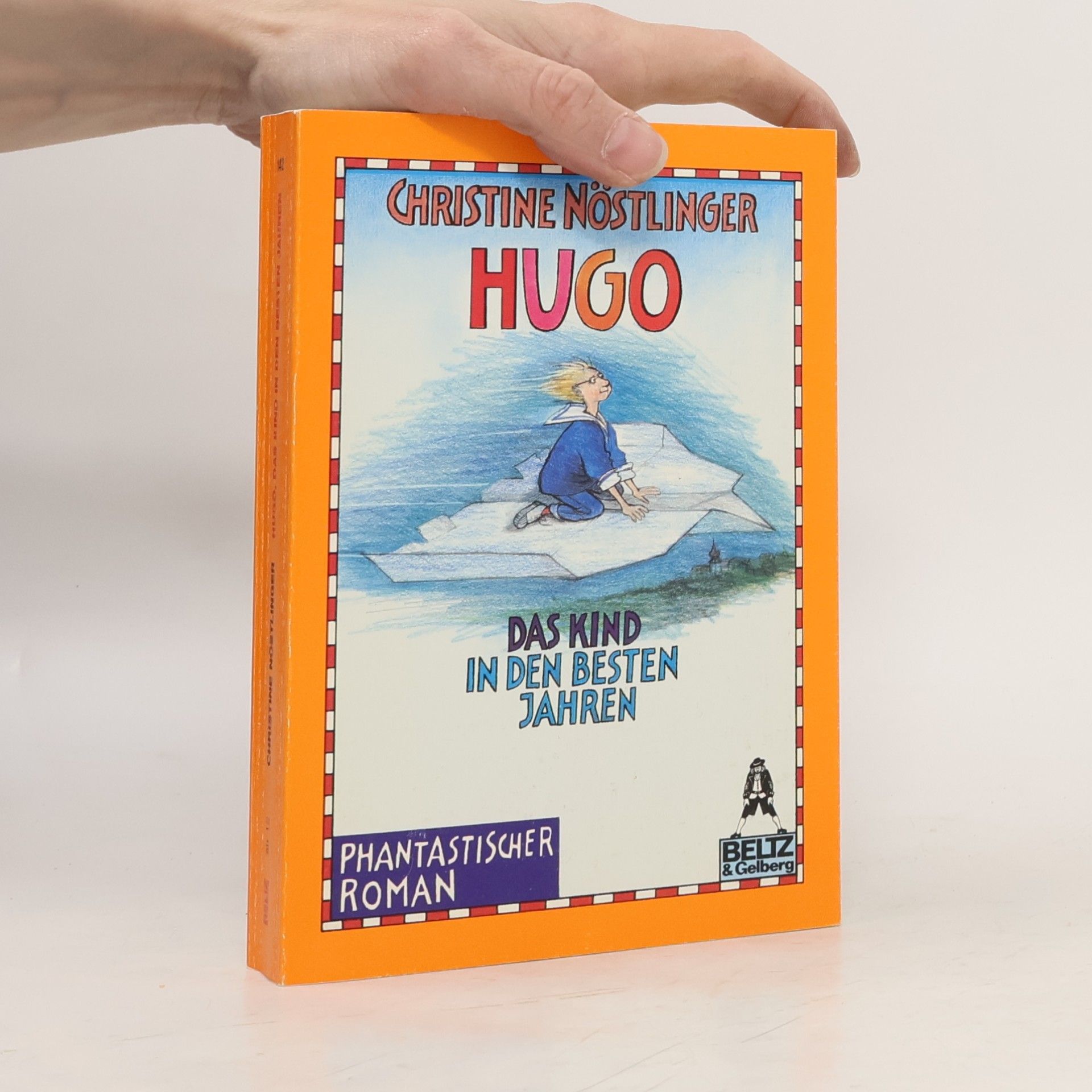 Christine Nöstlinger Hugo, das Kind in den besten Jahren. Phantastischer Roman
