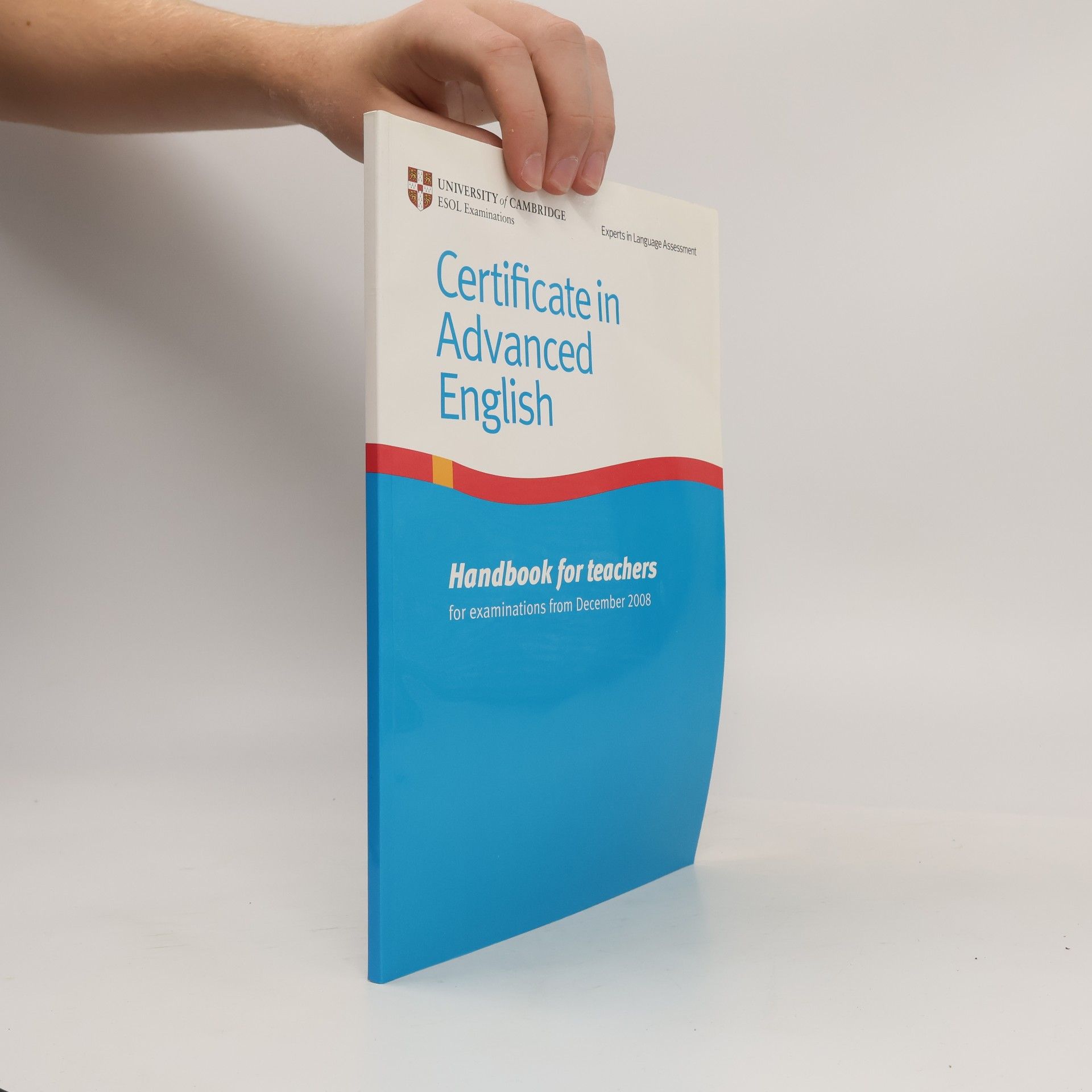 Various authors Certificate in Advanced English : handbook for teachers for examinations from December 2008 CAE handbook for teachers