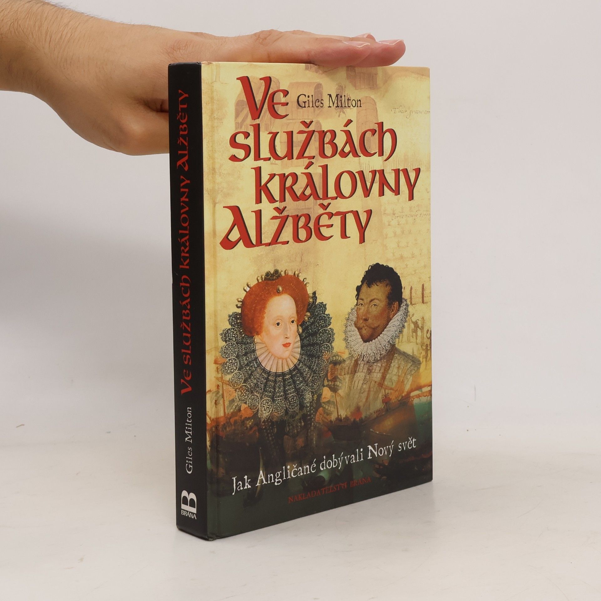 Giles Milton Ve službách královny Alžběty : jak Angličané dobývali Nový svět