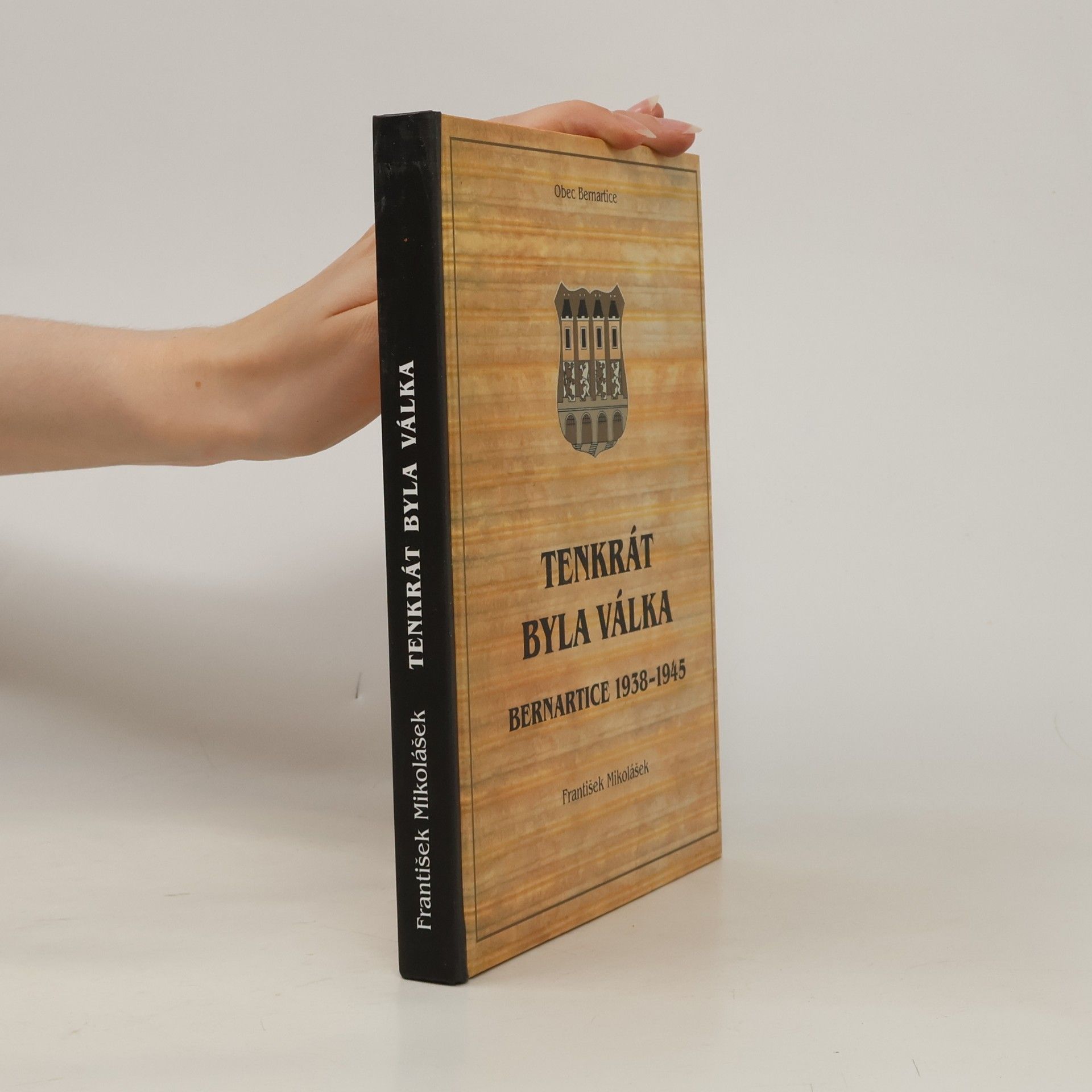František Mikolášek Tenkrát byla válka : Bernartice 1938-1945