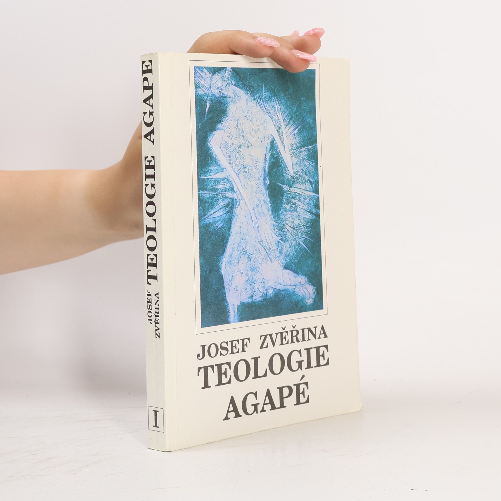 Josef Zvěřina Teologie Agapé : dogmatika. Svazek I.