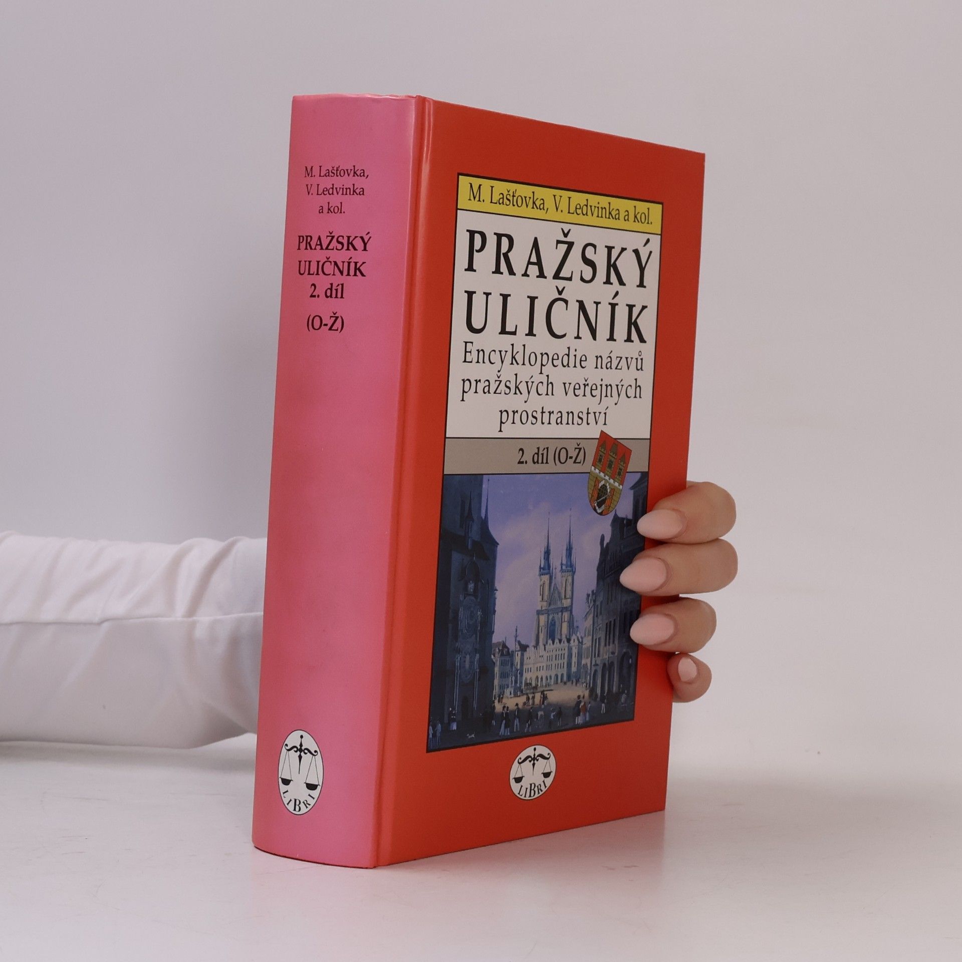 Václav Ledvinka Pražský uličník. Encyklopedie názvů pražských veřejných prostranství. 2. díl (O-Ž).