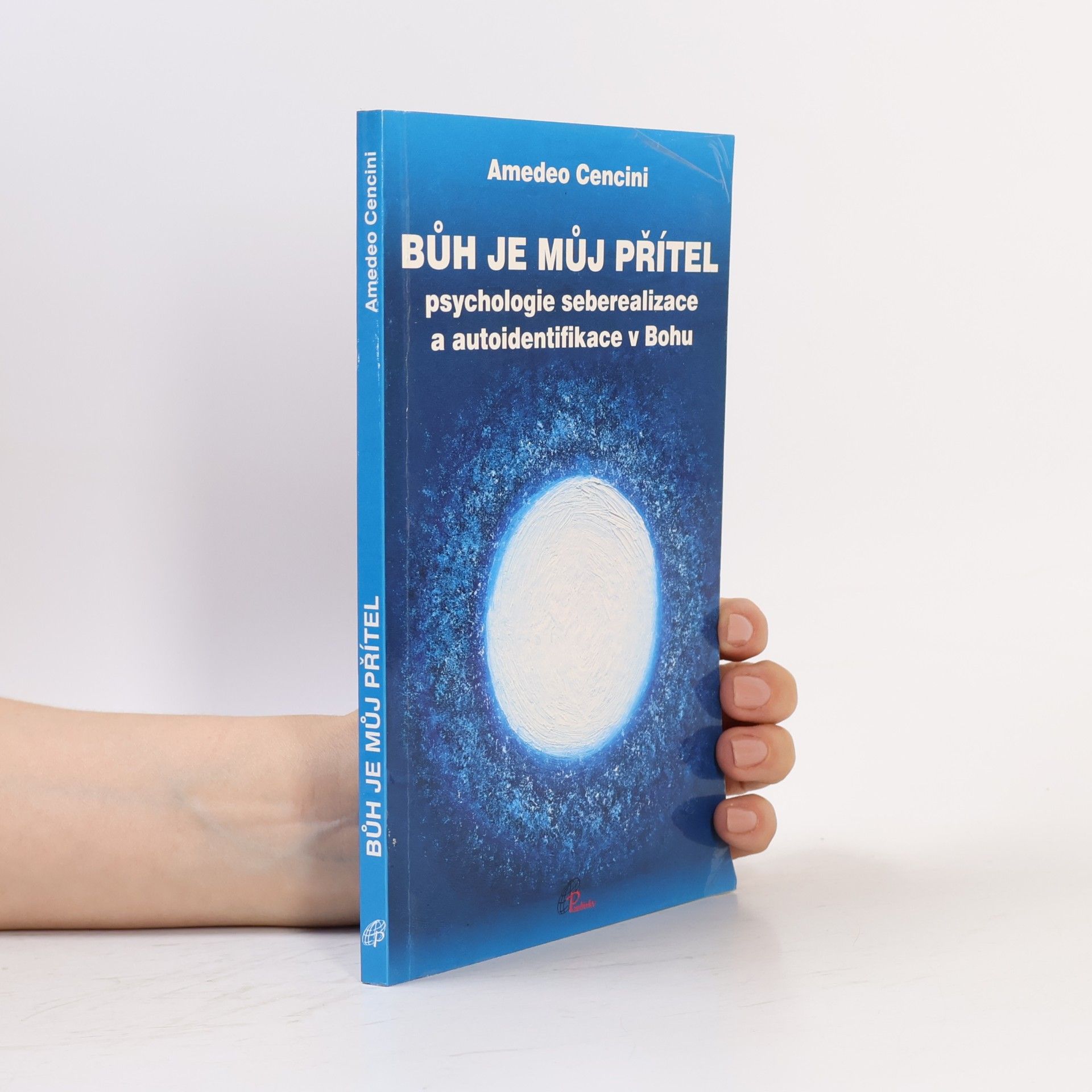 Amedeo Cencini Bůh je můj přítel: Psychologie seberealizace a autoidentifikace v Bohu