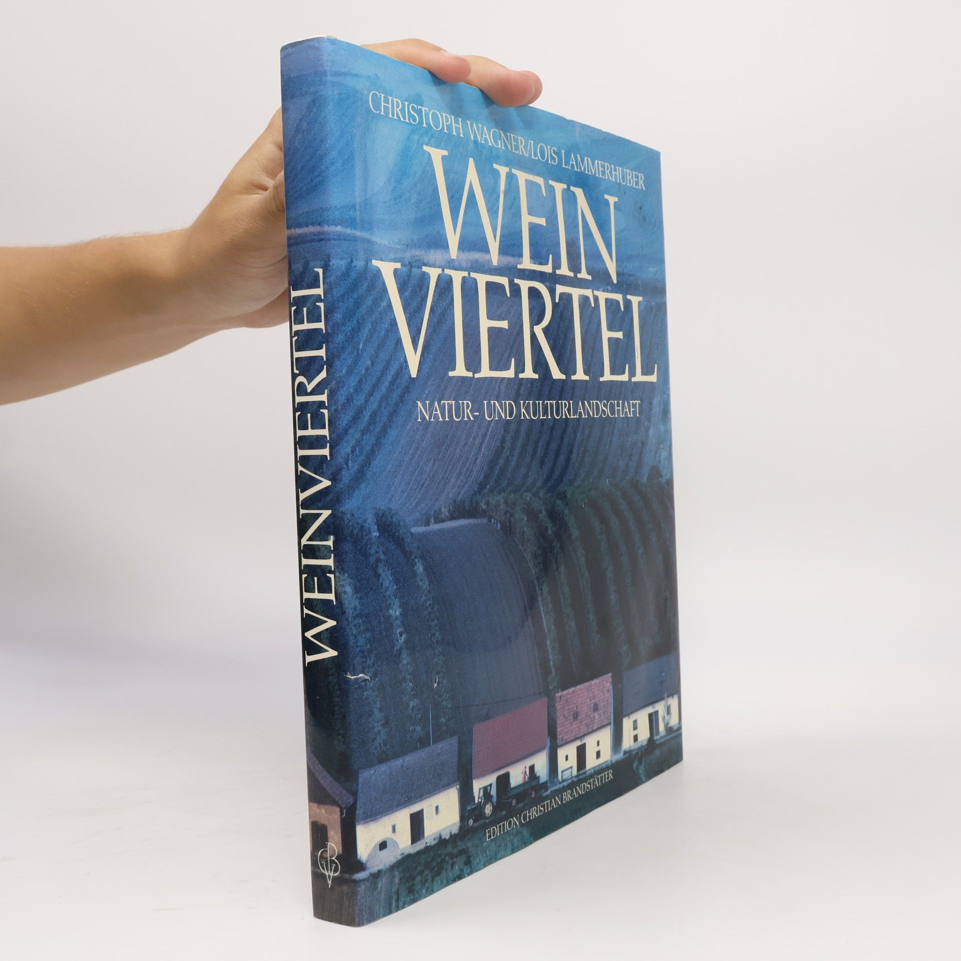 Lois Lammerhuber Weinviertel. Natur- und Kulturlandschaft