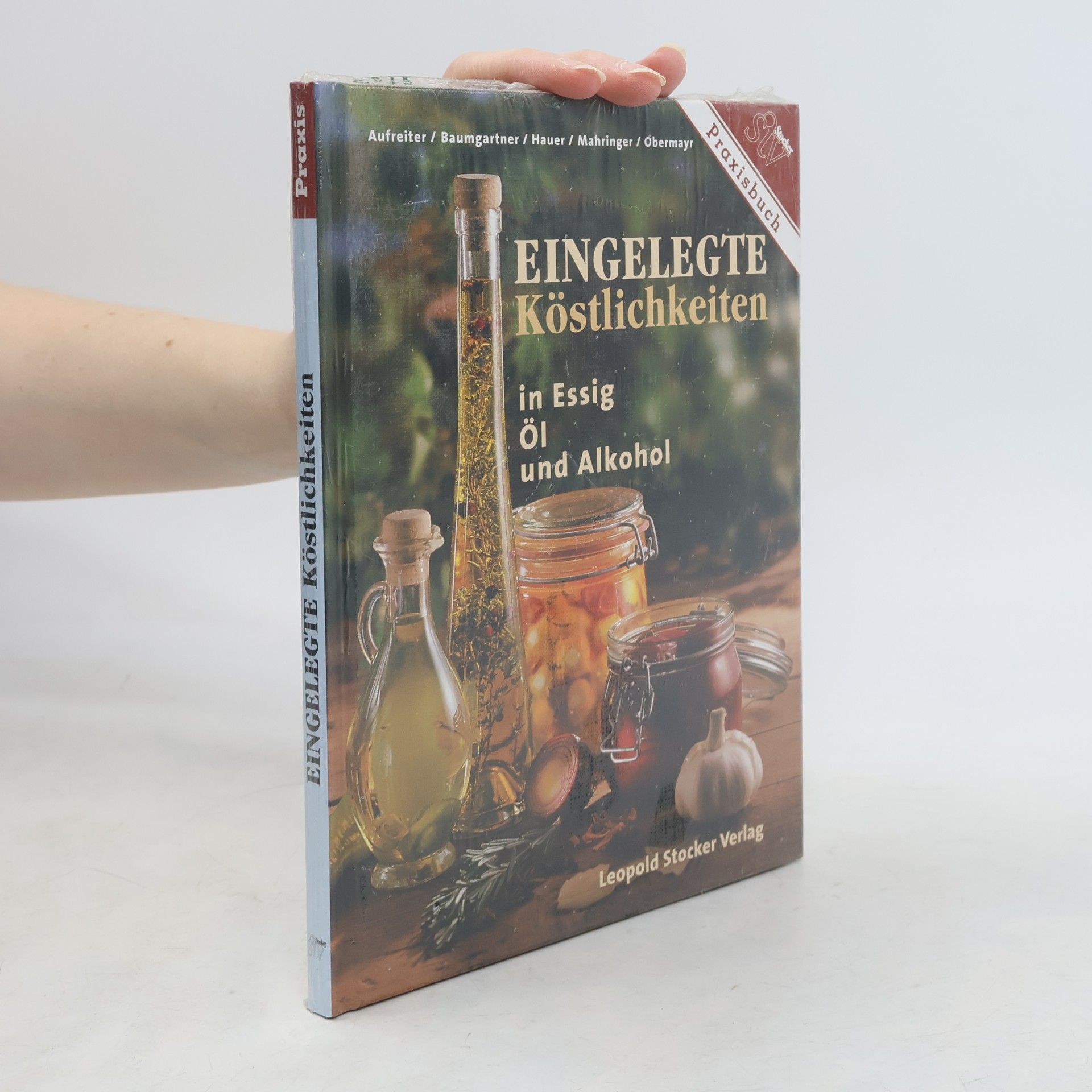 Eva Aufreiter Eingelegte Köstlichkeiten in Essig, Öl und Alkohol