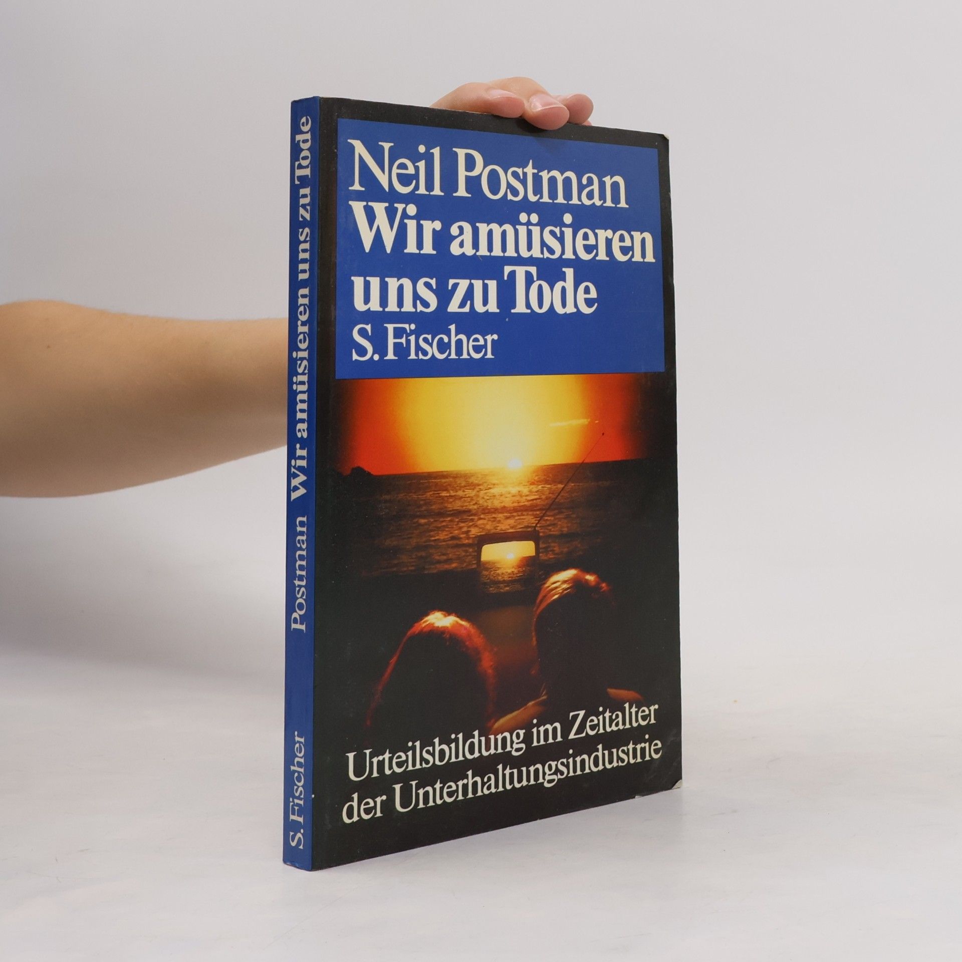 Neil Postman Wir amüsieren uns zu Tode