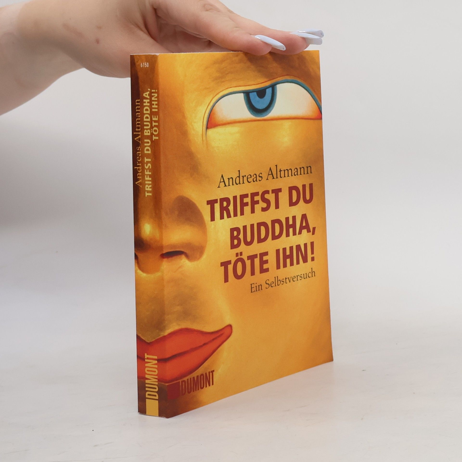 Andreas Altmann Triffst du Buddha, Töte ihn!