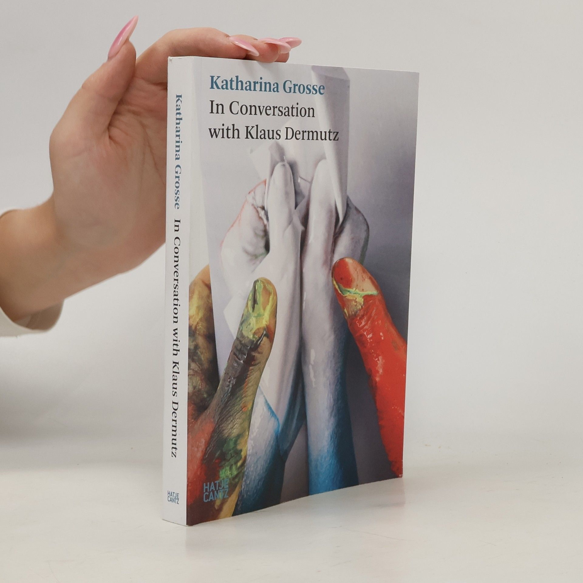 Katharina Grosse Hatje Cantz Text: Katharina Grosse. In Conversation With Klaus Dermutz