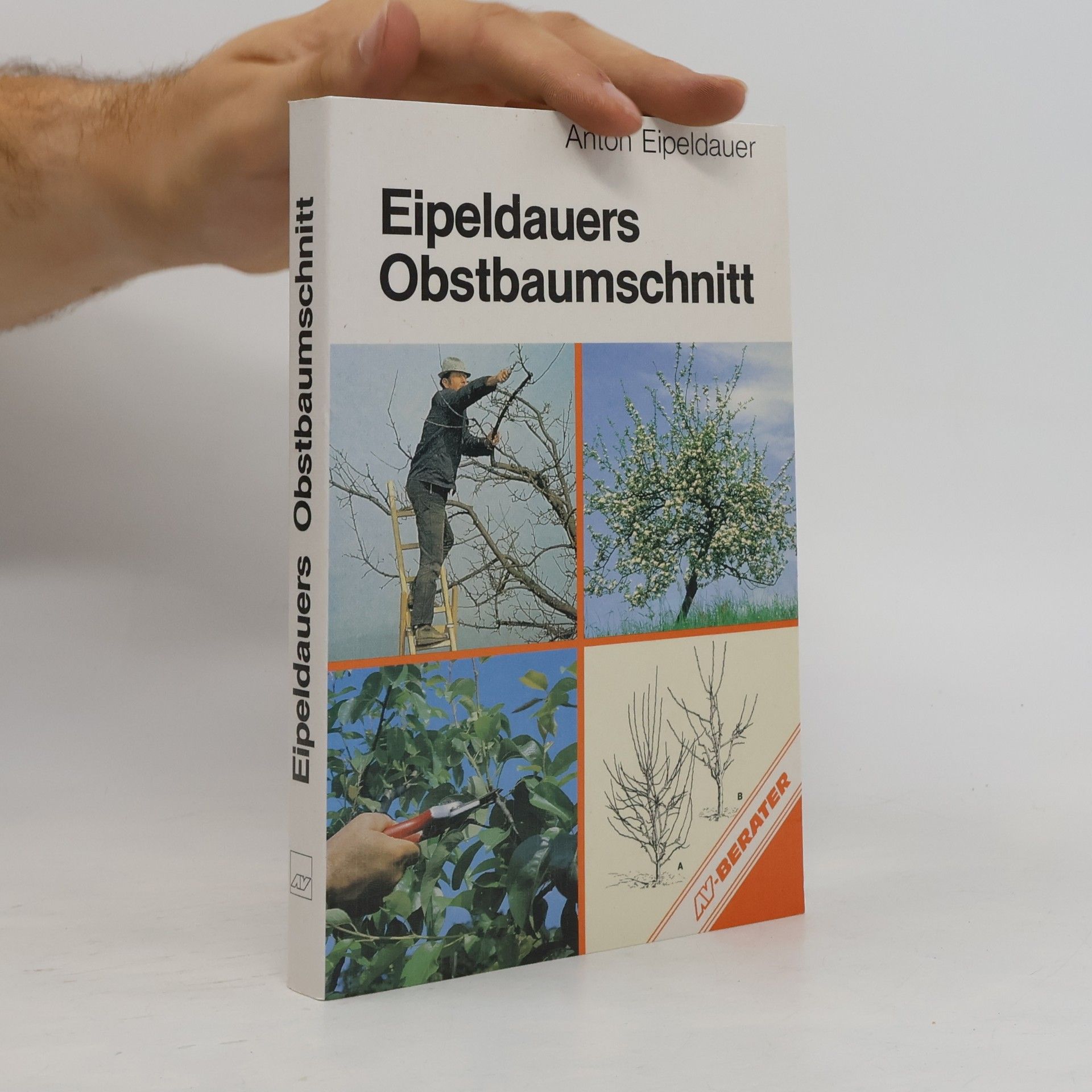 Anton Eipeldauer Eipeldauers Obstbaumschnitt in Wort und Bild