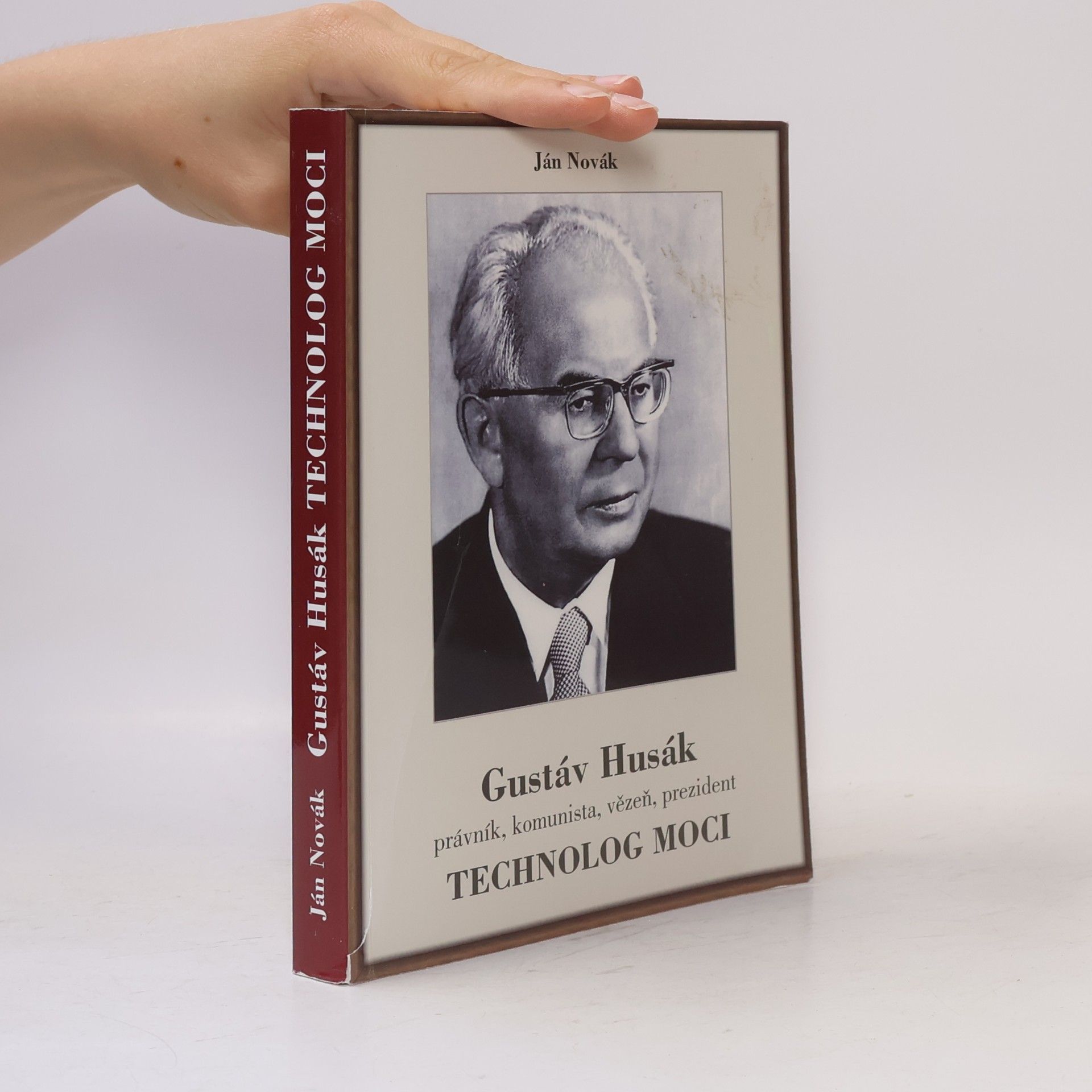 Jan Novák Gustáv Husák. Právník, komunista, vězeň, prezident, technolog moci