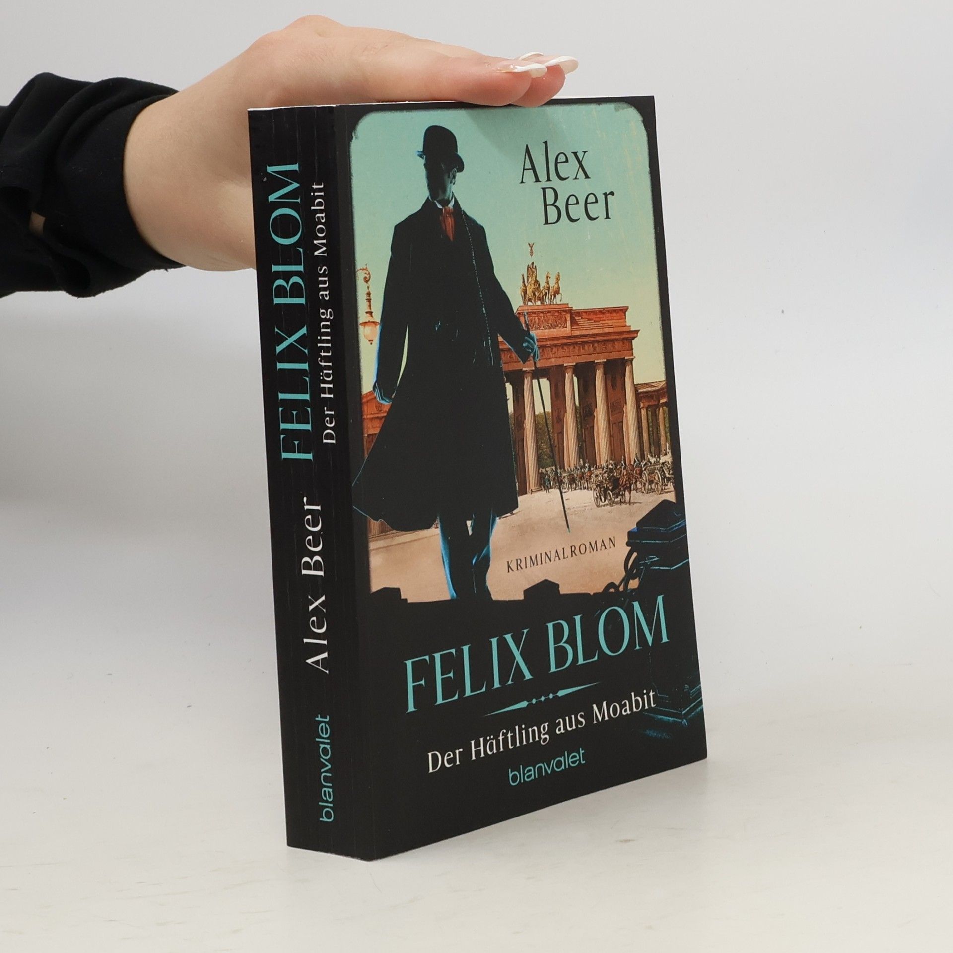 Alex Beer Felix Blom. Der Häftling aus Moabit. Kriminalroman - Von der preisgekrönten Autorin und Meisterin des historischen Kriminalromans
