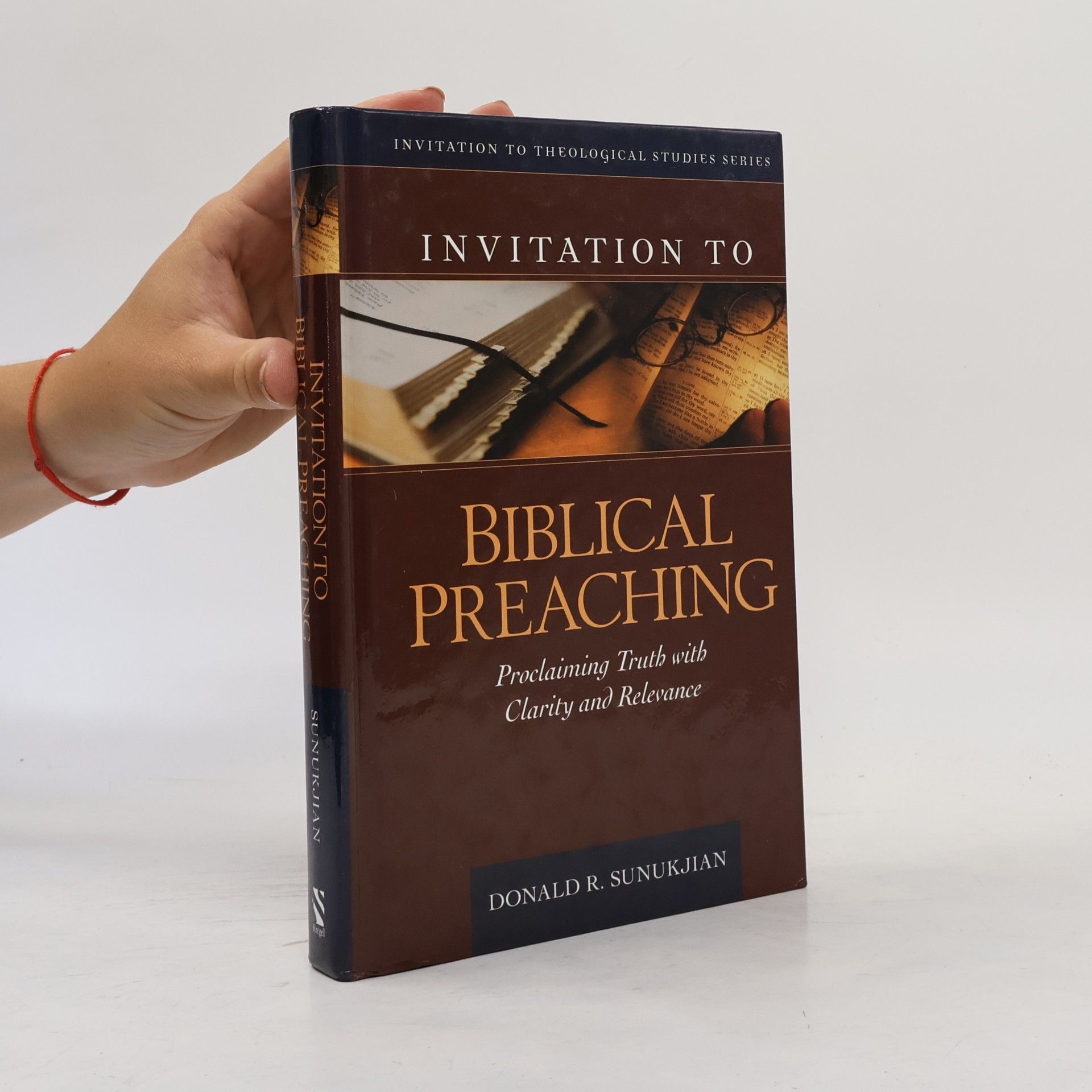 Donald R. Sunukjian Invitation to Theological Studies Series - 2: Invitation to Biblical Preaching