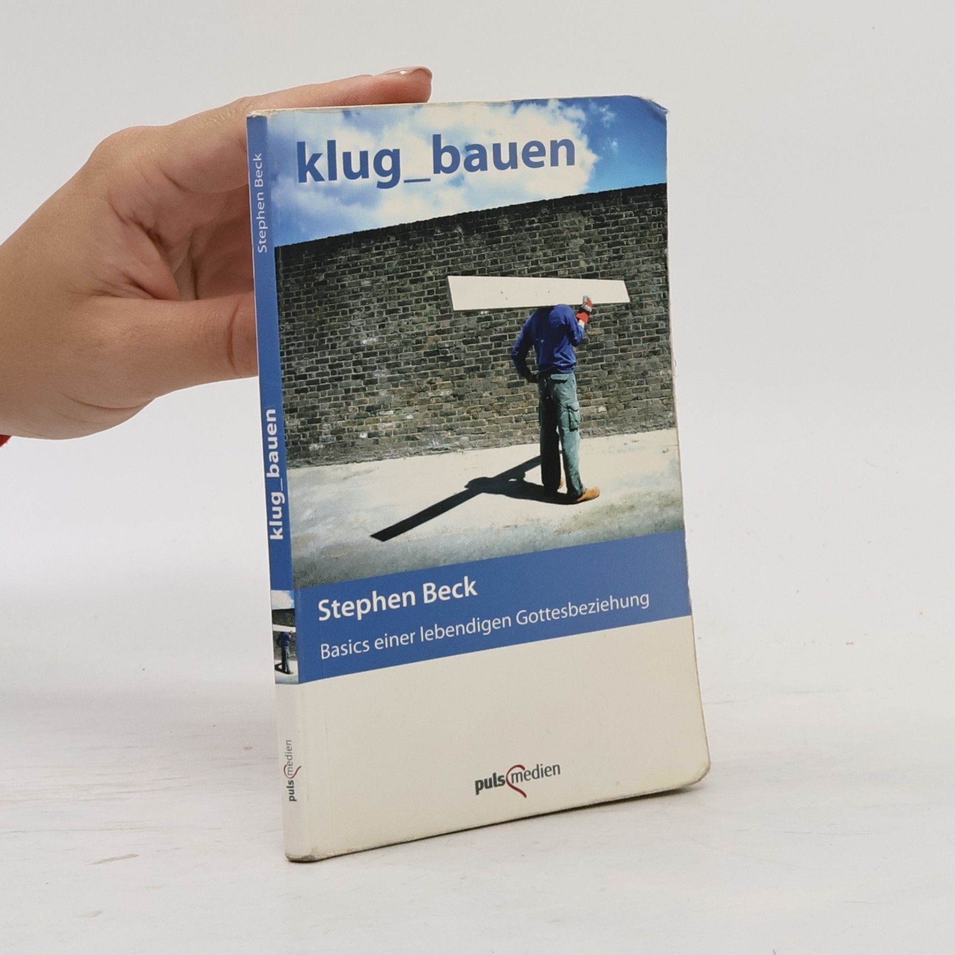 Stephen Becker Klug bauen. Basics für eine lebendige Gottesbeziehung