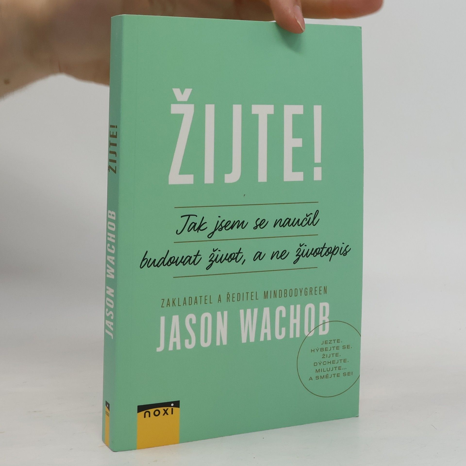 Jason Wachob Žijte! Jak se naučit budovat život, a ne životopis