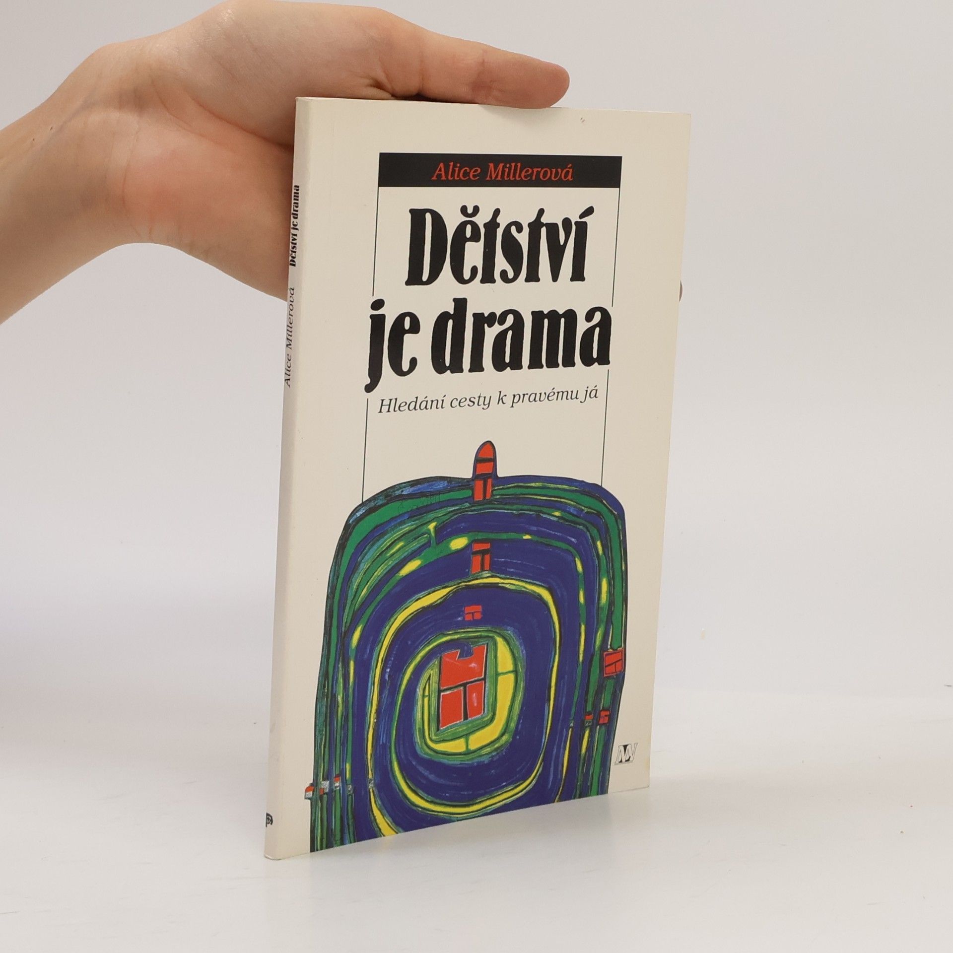 Alice Miller Dětství je drama. Hledání cesty k pravému já