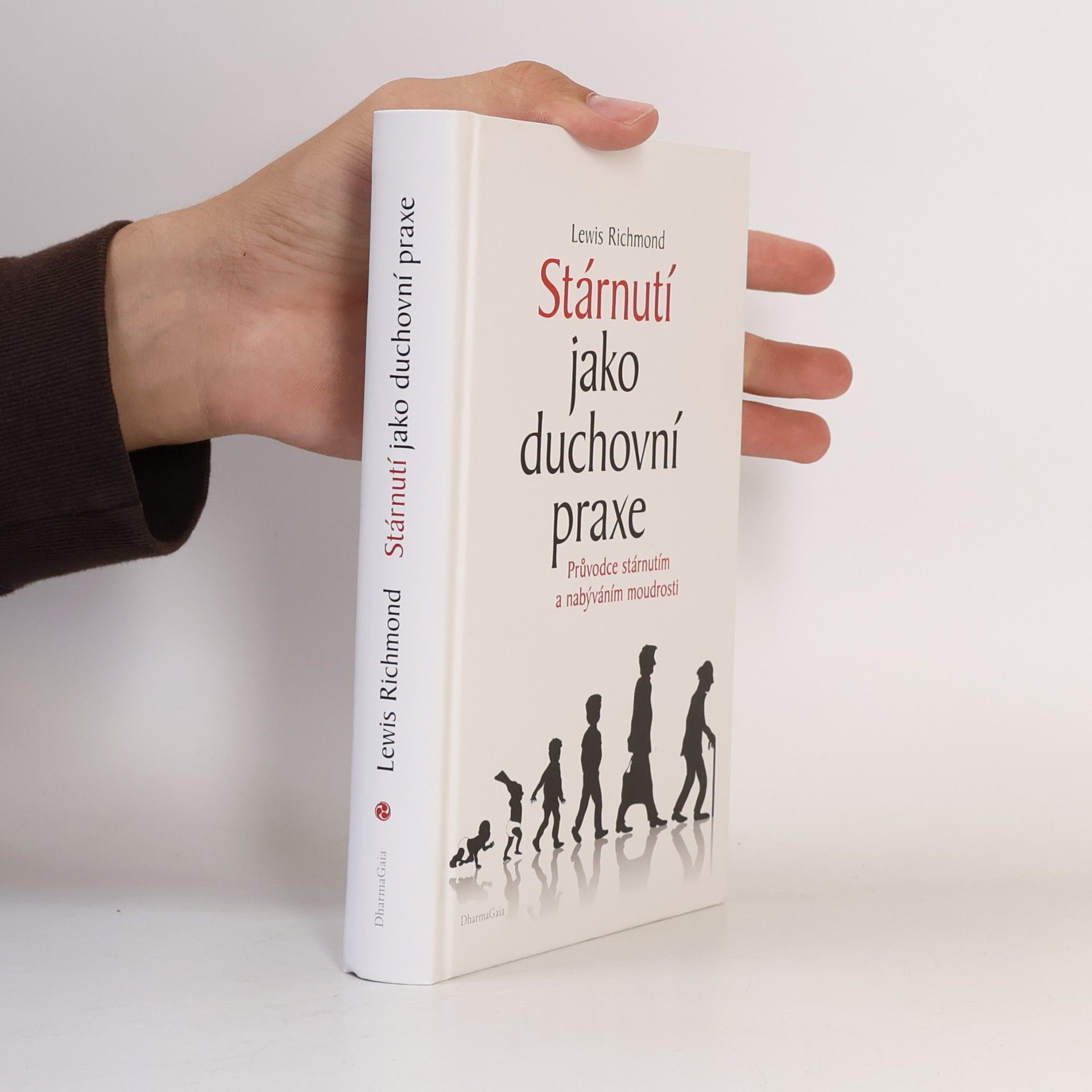 Richmond Lewis Stárnutí jako duchovní praxe. Průvodce stárnutím a nabýváním moudrosti