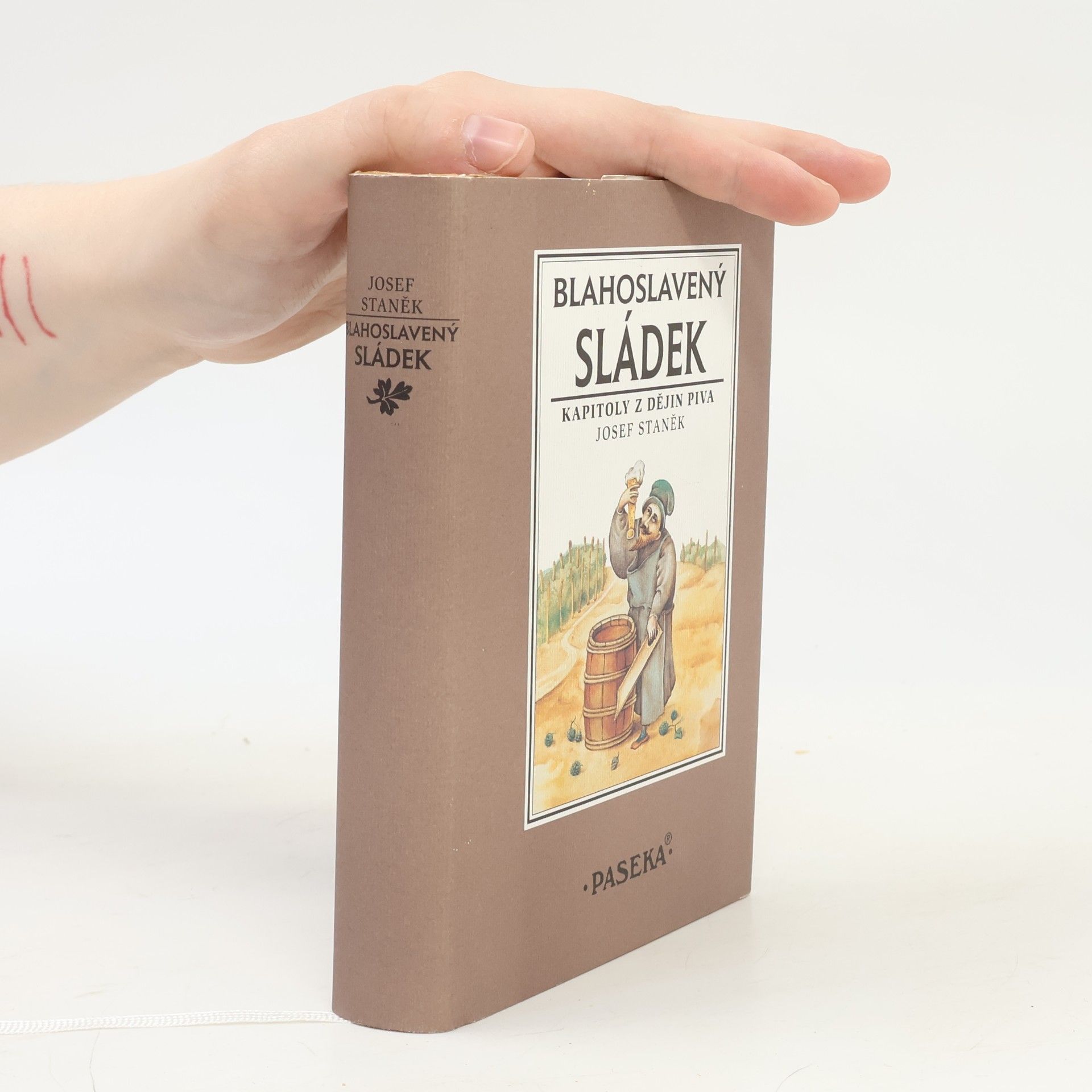 Josef Staněk Blahoslavený sládek. Kapitoly z dějin piva
