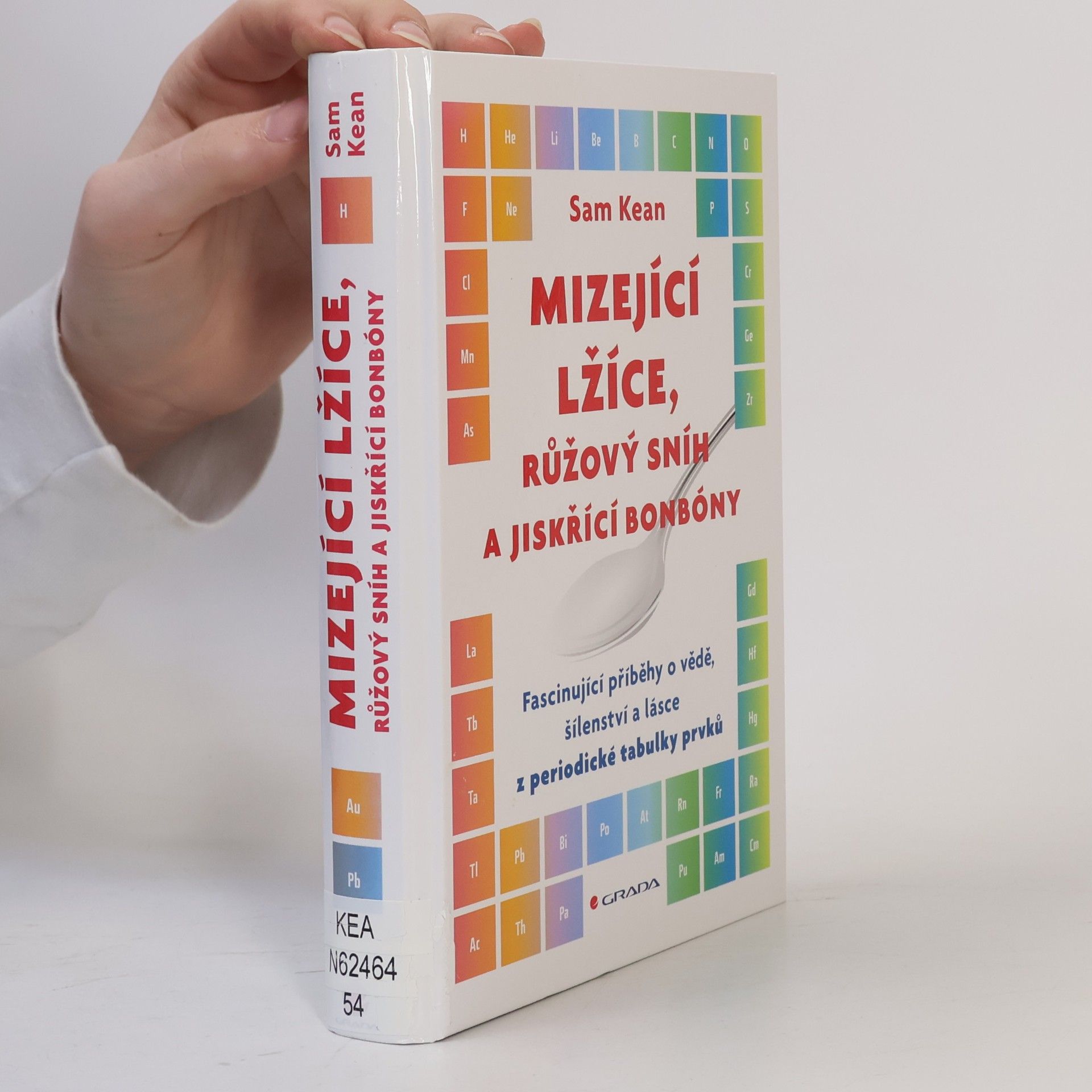 Sam Kean Mizející lžíce, růžový sníh a jiskřící bonbóny : fascinující příběhy o vědě, šílenství a lásce z periodické tabulky prvků