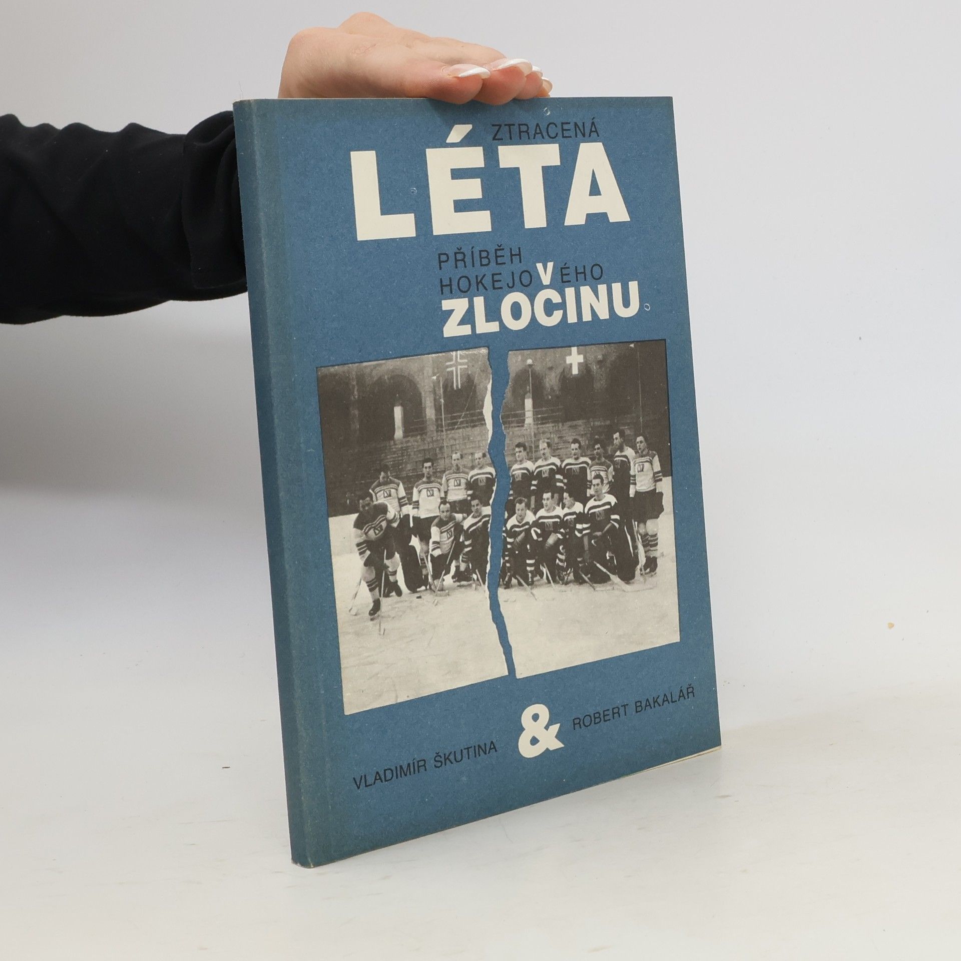 Robert Bakalář Ztracená léta. Příběh hokejového zločinu