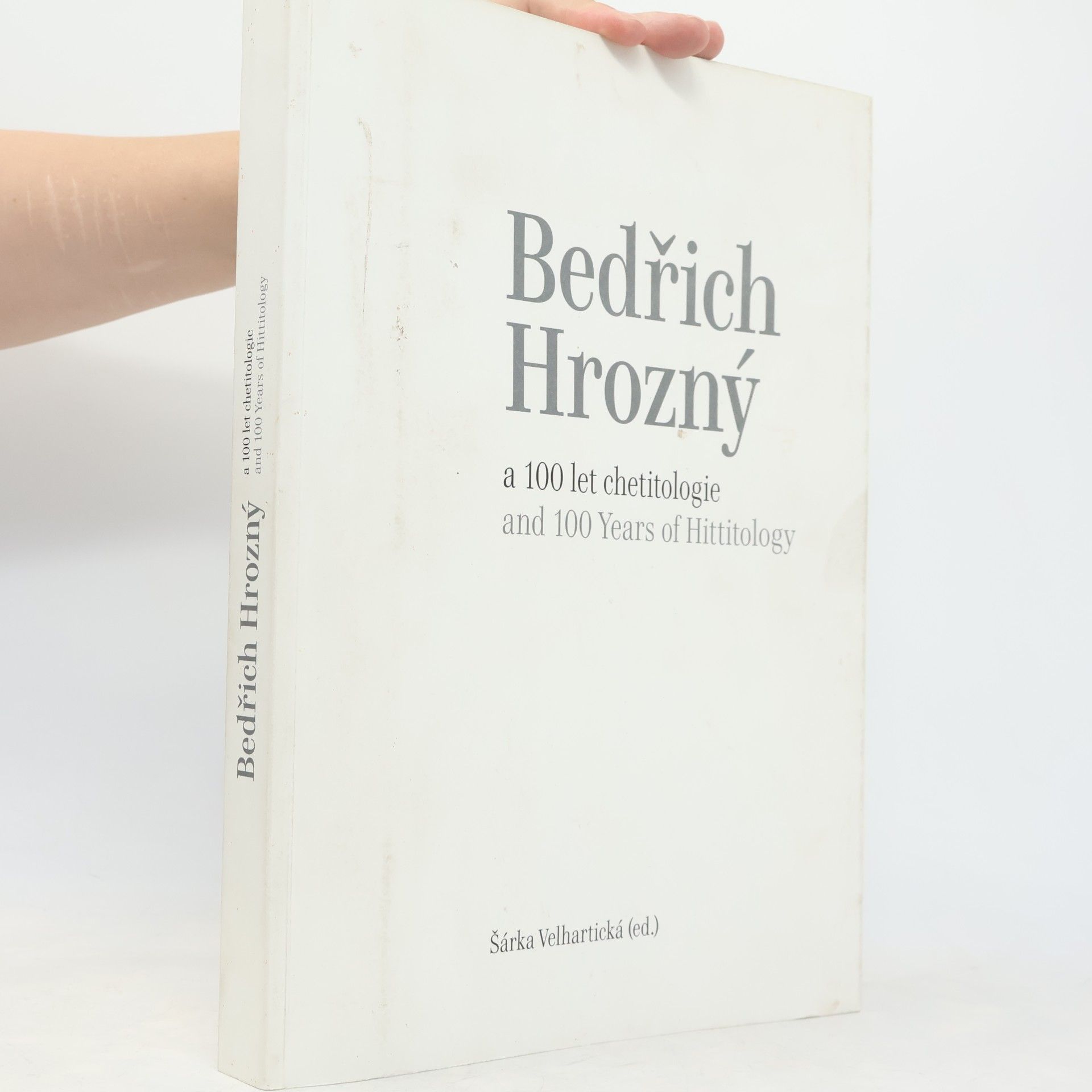 Šárka Velhartická Bedřich Hrozný and 100 Years of Hittitology / Bedřich Hrozný a 100 let chetitologie