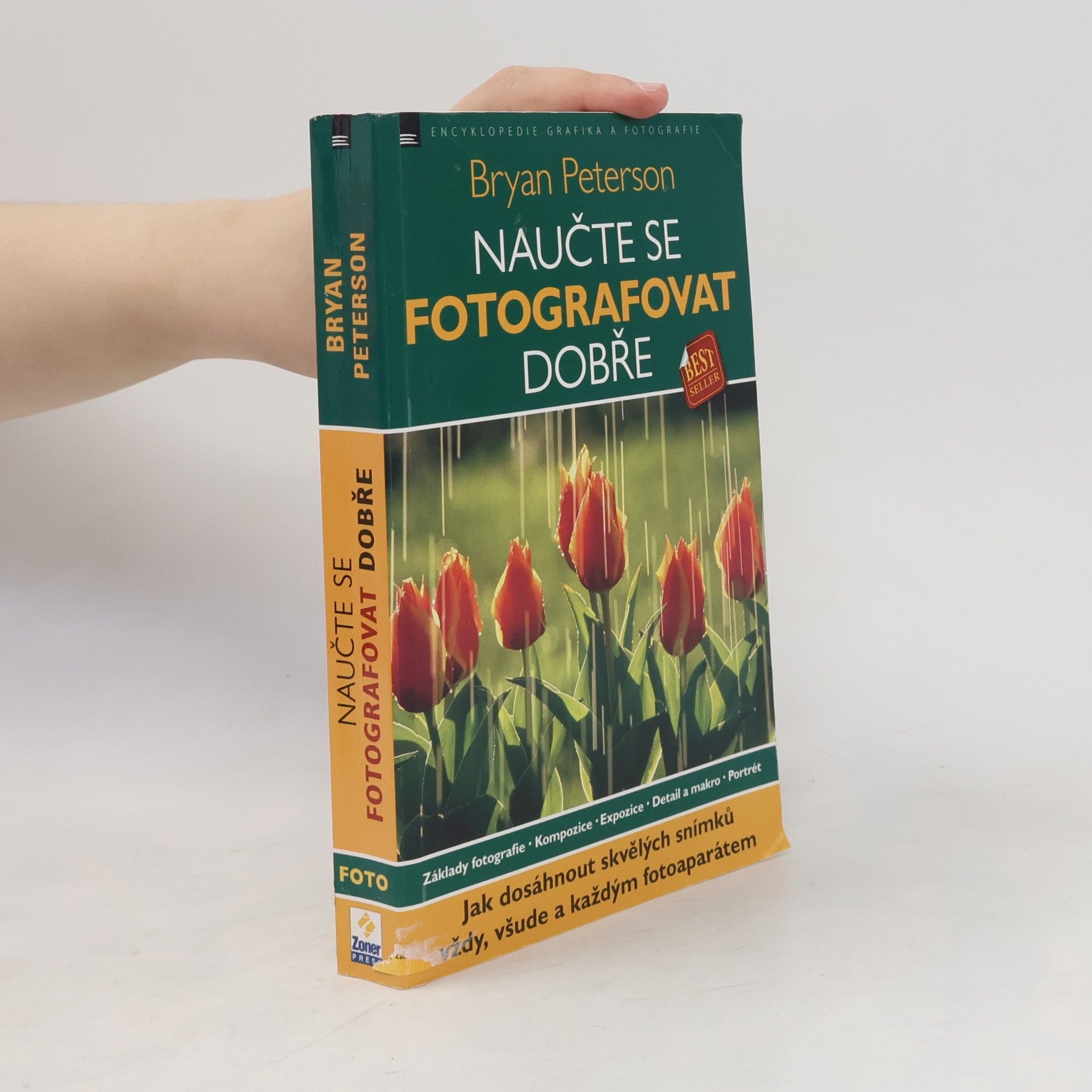 Bryan Peterson Naučte se fotografovat dobře: Jak dosáhnout skvělých snímků vždy, všude a každým fotoaparátem