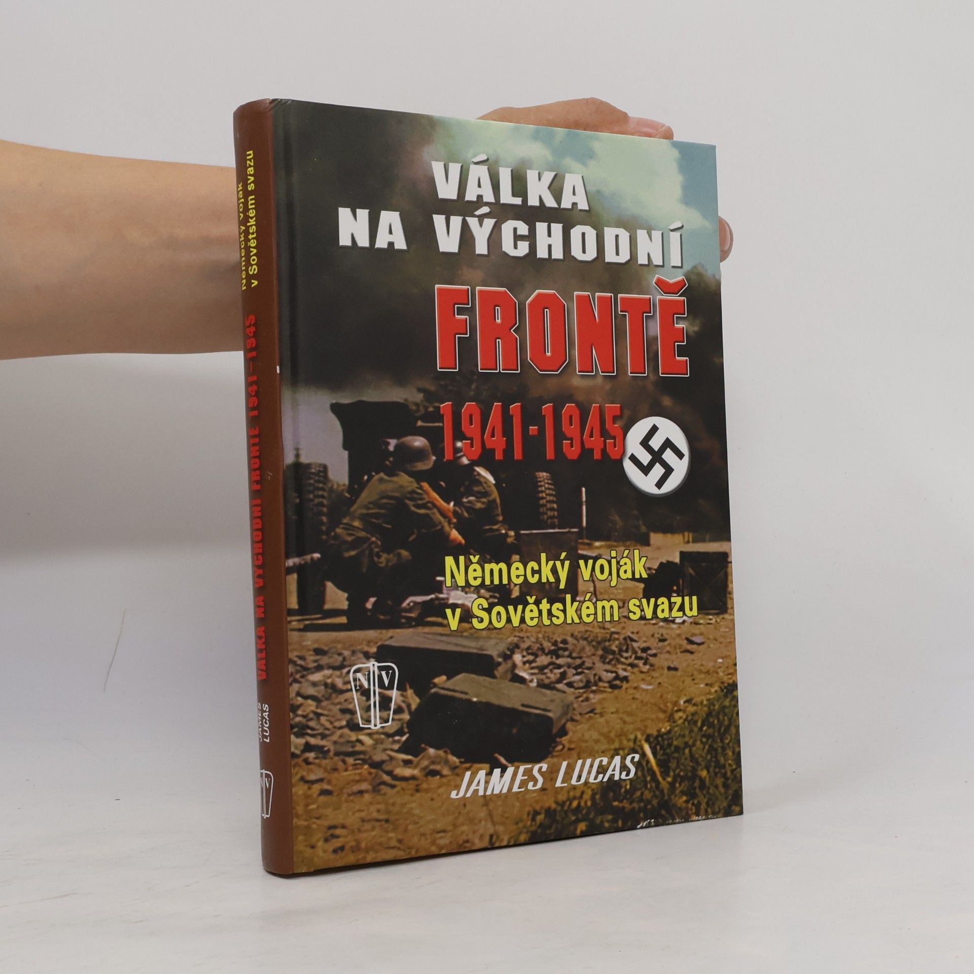 James Lucas Válka na východní frontě 1941-1945. Německý voják v Sovětském svazu