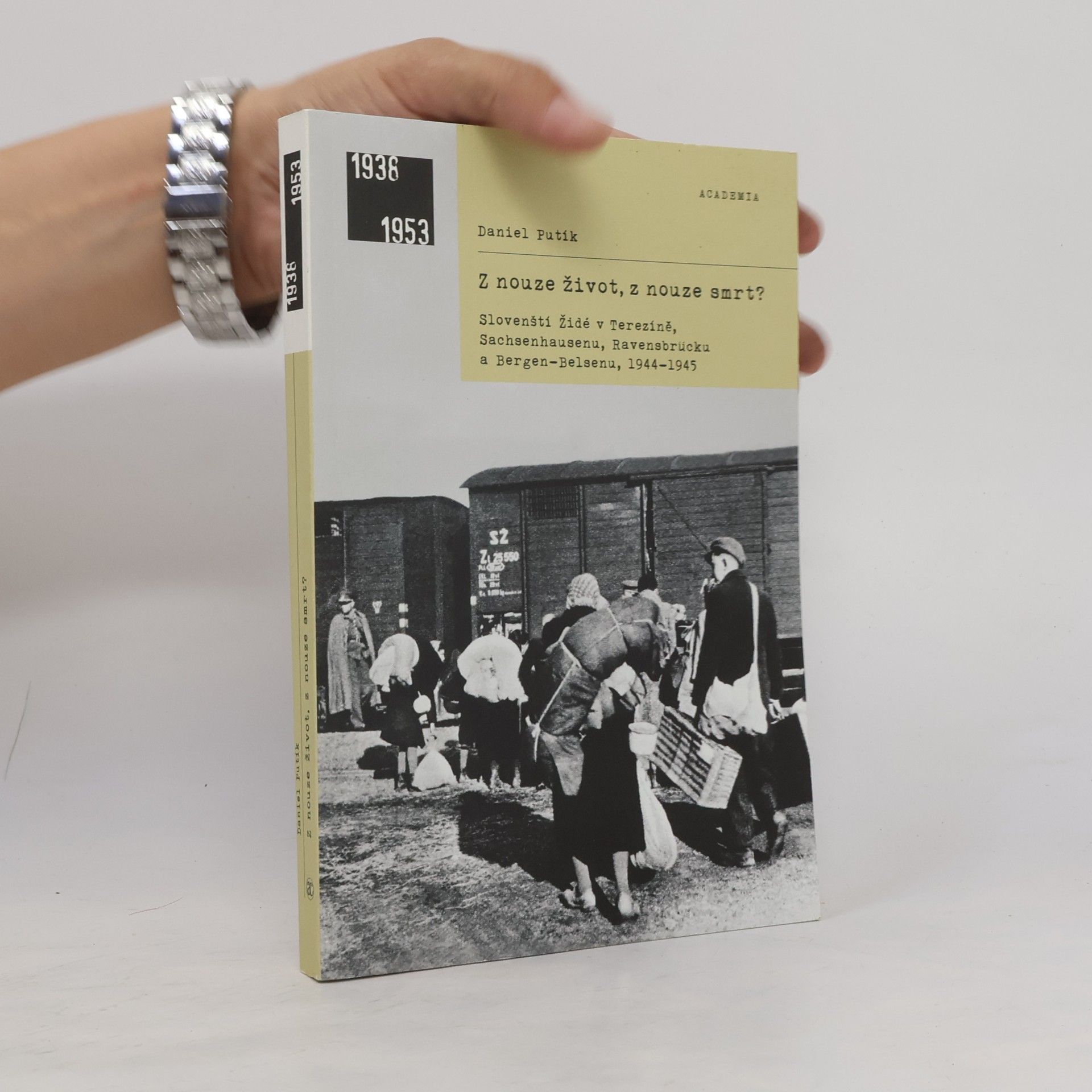 Daniel Putík Z nouze život, z nouze smrt? - Slovenští Židé v Terezíně, Sachsenhausenu, Ravensbrücku a Bergen-Belsenu, 1944–1945