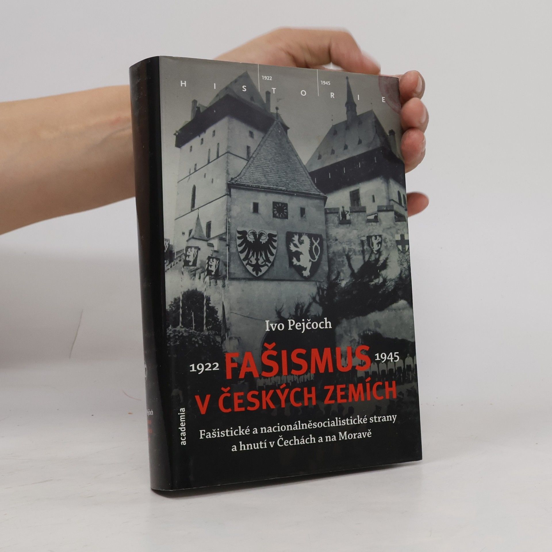 Ivo Pejčoch Fašismus v českých zemích : fašistické a nacionálněsocialistické strany a hnutí v Čechách a na Moravě 1922-1945