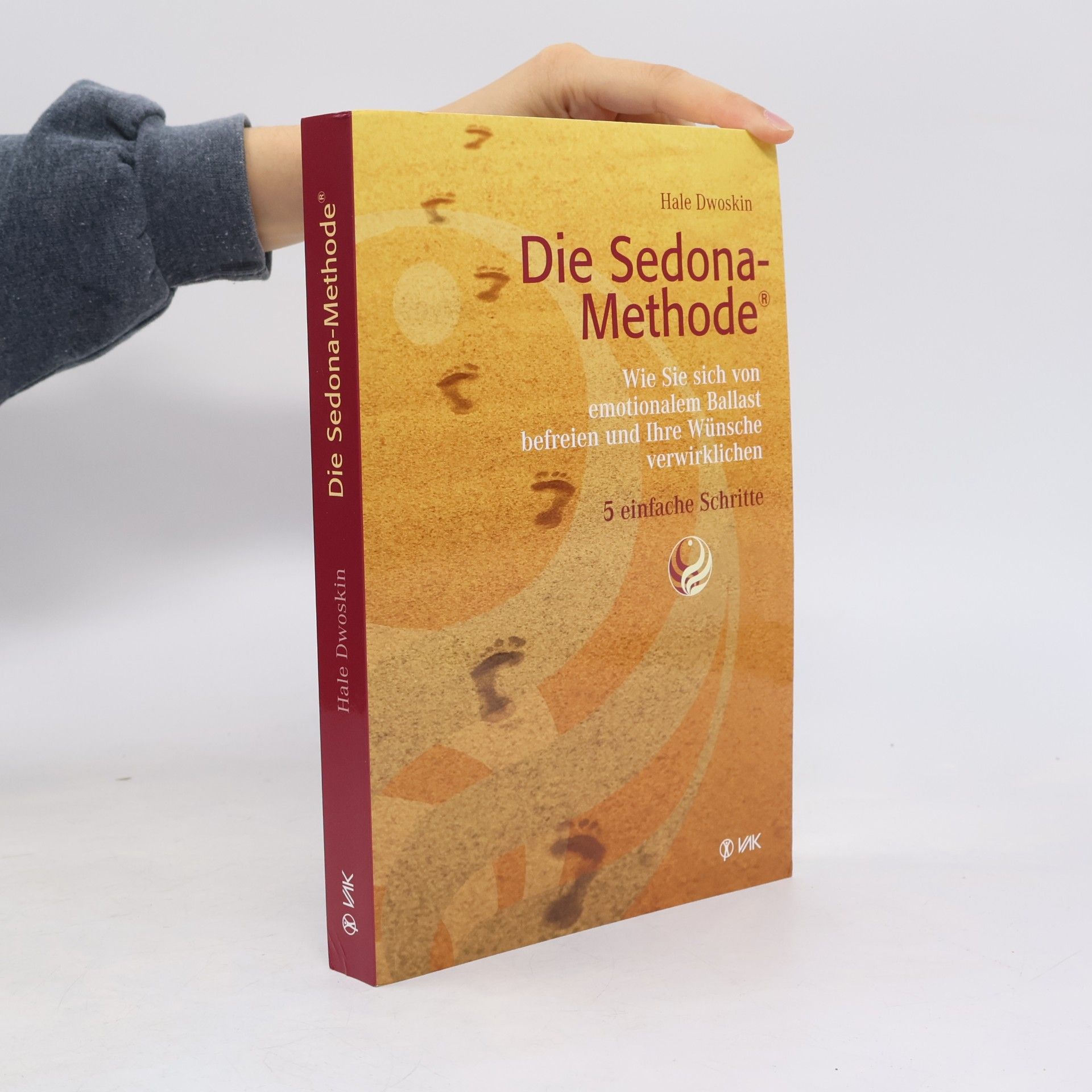 Hale Dwoskin Die Sedona-Methode. Wie Sie sich von emotionalem Ballast befreien und Ihre Wünsche verwirklichen. 5 einfache Schritte