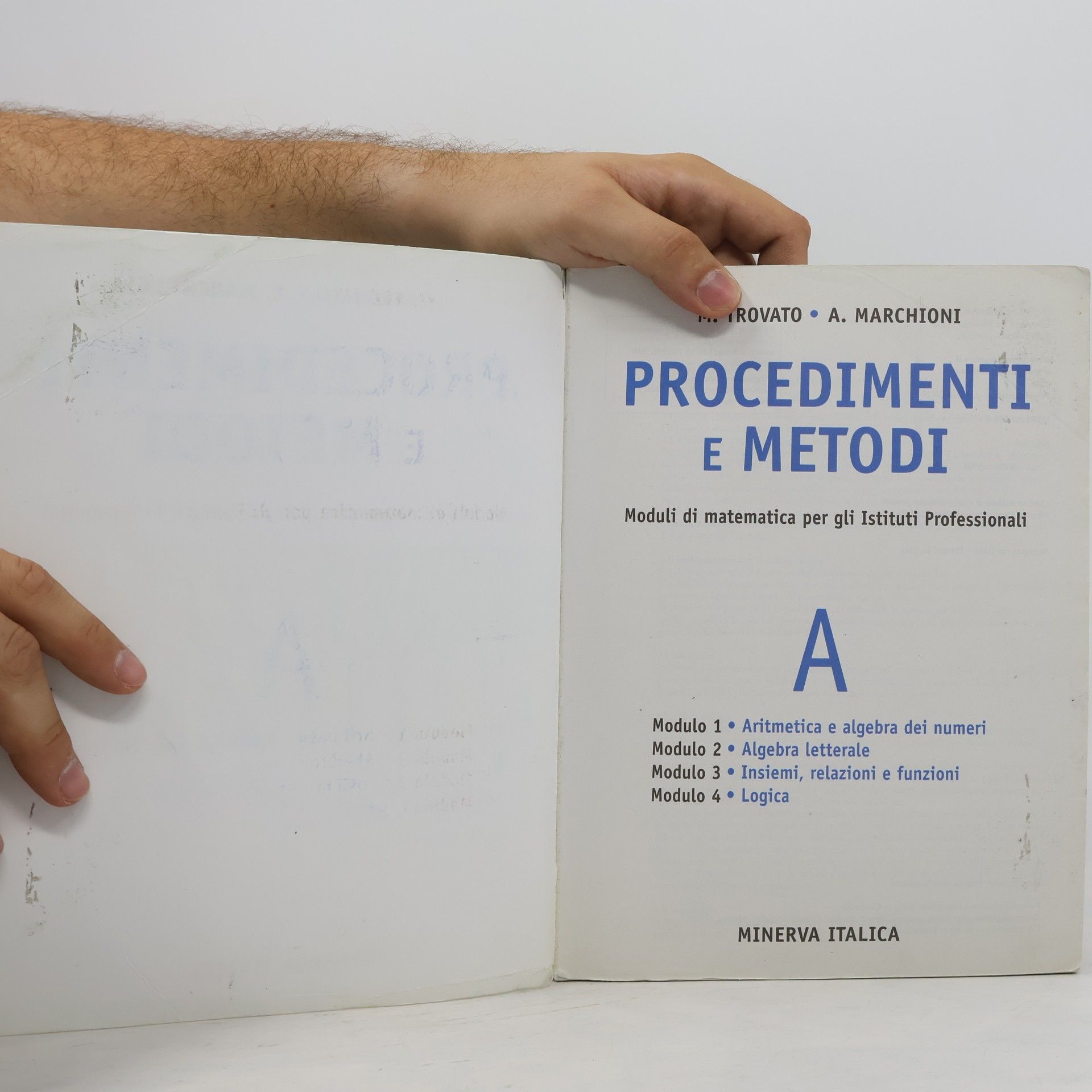 M. Trovato Procedimenti e metodi Moduli di matematica per gli Istituti Professionali Modulo 1 Aritmetica e algebra dei numeri Modulo 2 Algebra letterale Modulo 3 Insiemi, relazioni e funzioni Modulo 4 Logica