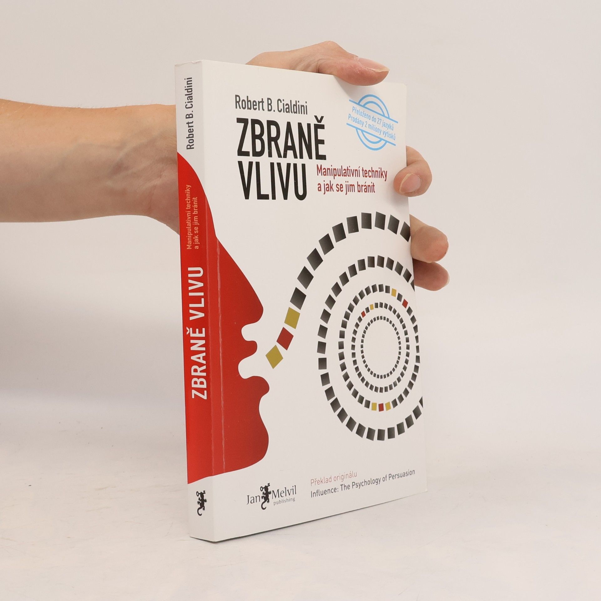 Robert B. Cialdini Zbraně vlivu. Manipulativní techniky a jak se jim bránit