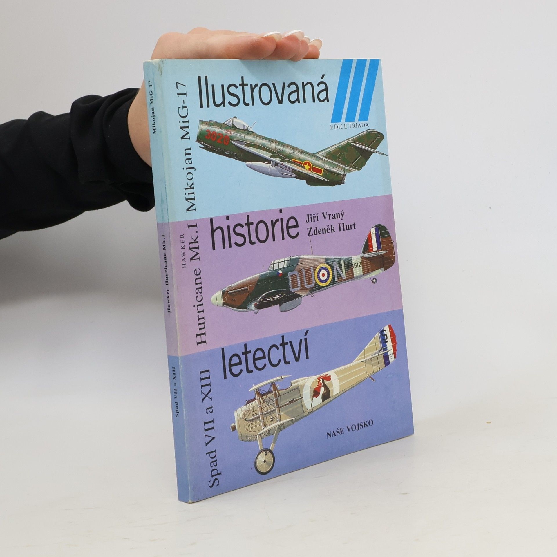 Collectif d'auteurs Ilustrovaná historie letectví. Mikojan MiG-17 ; Hawker Hurricane Mk. I ; Spad S VII