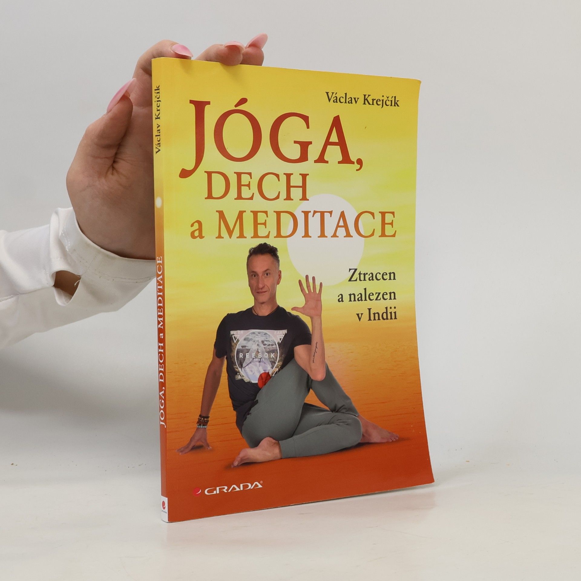 Miroslav Šneberger Jóga, dech a meditace: Ztracen a nalezen v Indii