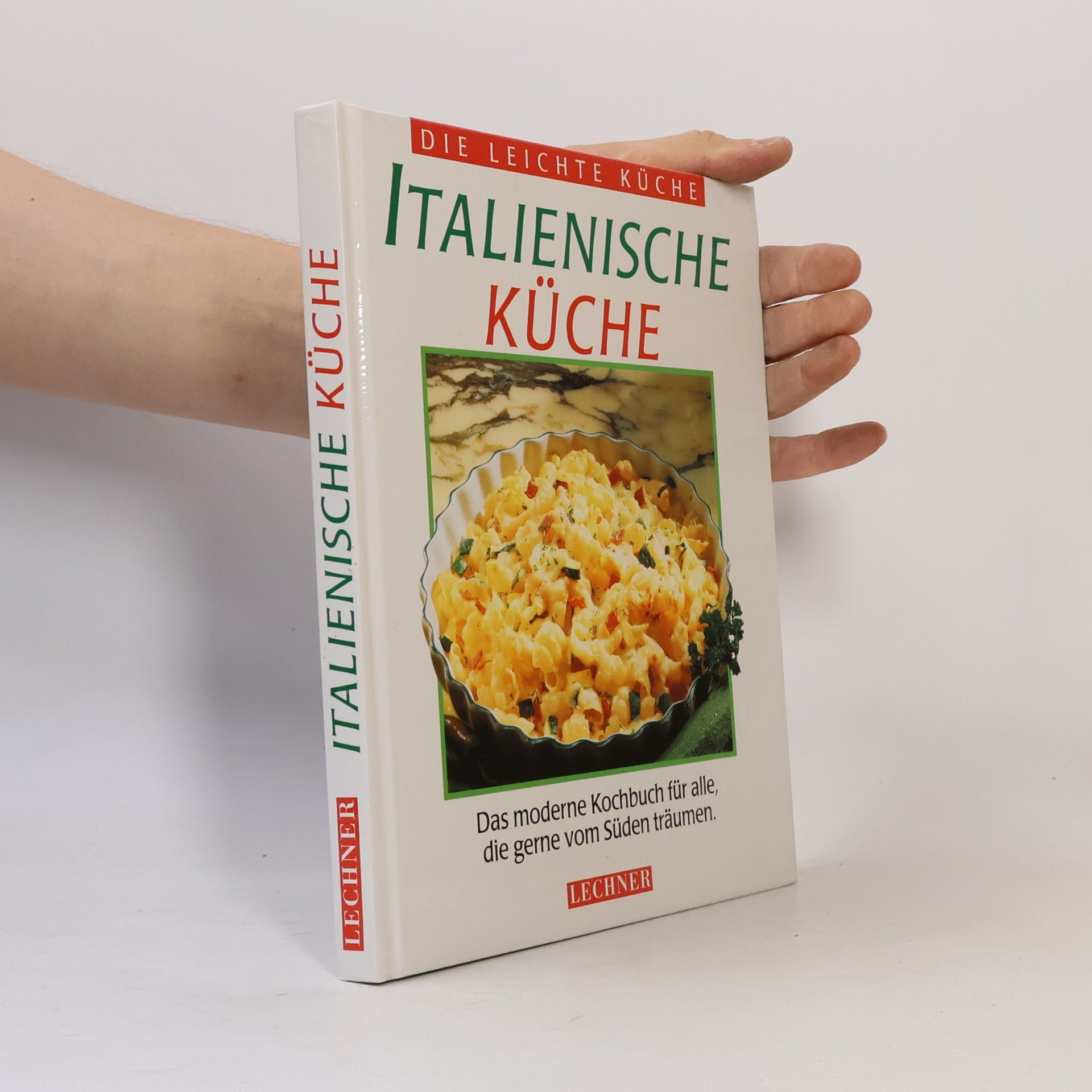 Kolektív autorov Italienische Küche : das moderne Kochbuch für alle, die gerne vom Süden träumen