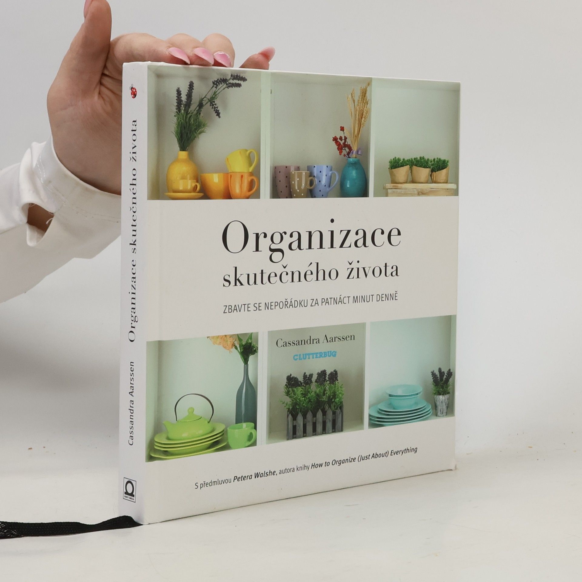 Cassandra Aarssen Organizace skutečného života. Zbavte se nepořádku za patnáct minut denně
